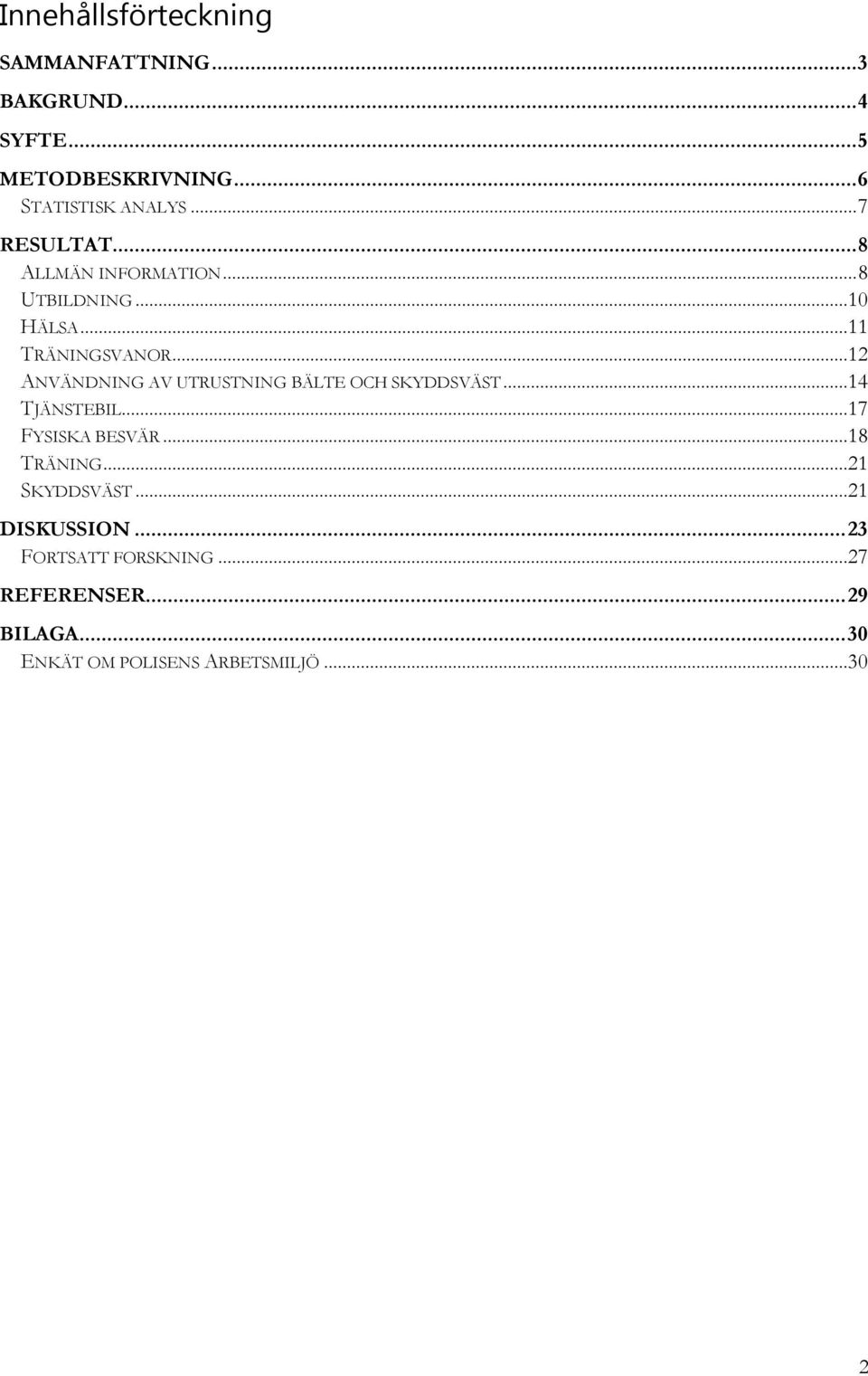 ..12 ANVÄNDNING AV UTRUSTNING BÄLTE OCH SKYDDSVÄST...14 TJÄNSTEBIL...17 FYSISKA BESVÄR...18 TRÄNING.