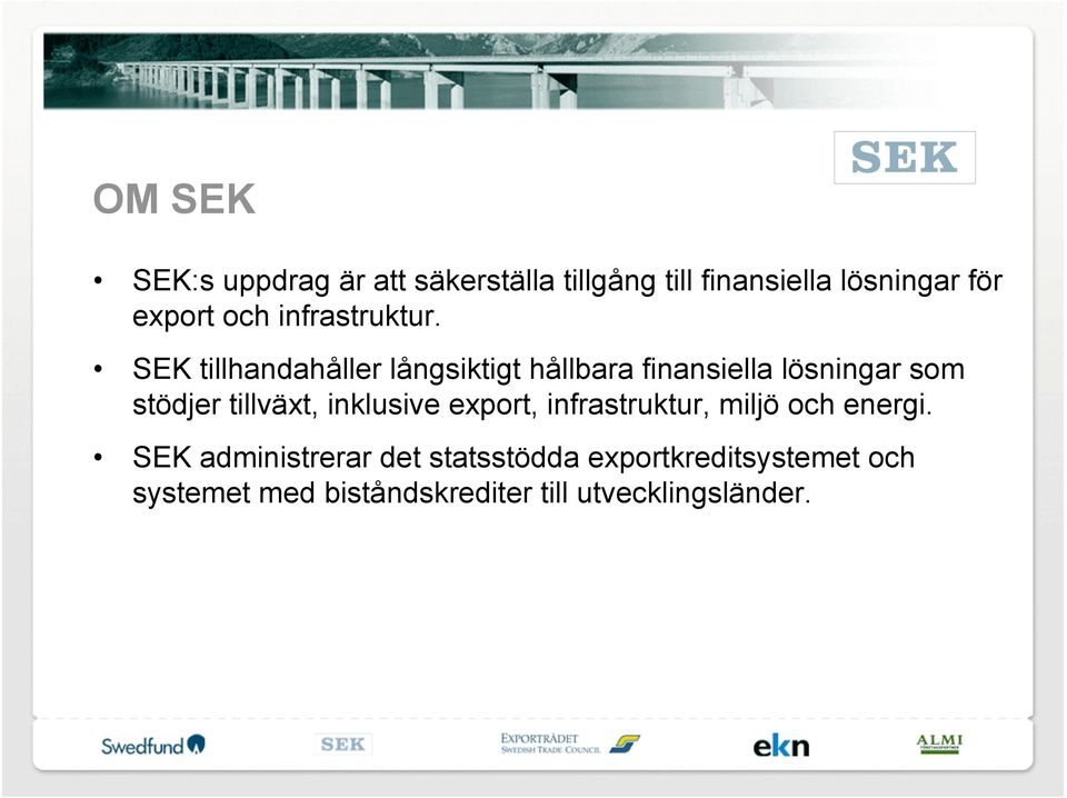 SEK tillhandahåller långsiktigt hållbara finansiella lösningar som stödjer tillväxt,