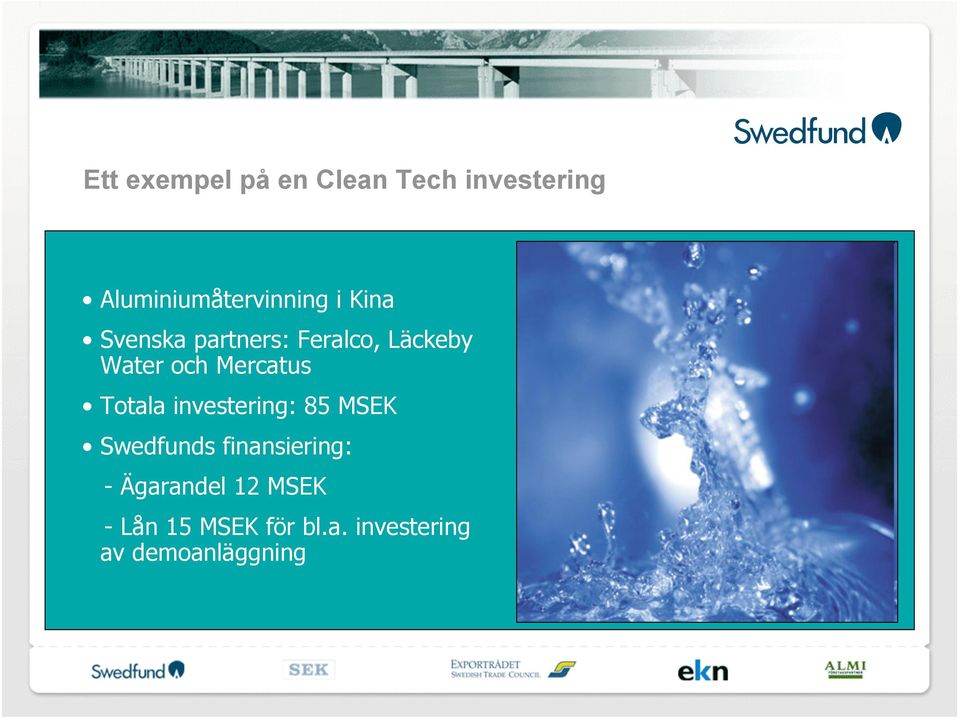 Totala investering: 85 MSEK Swedfunds finansiering: -