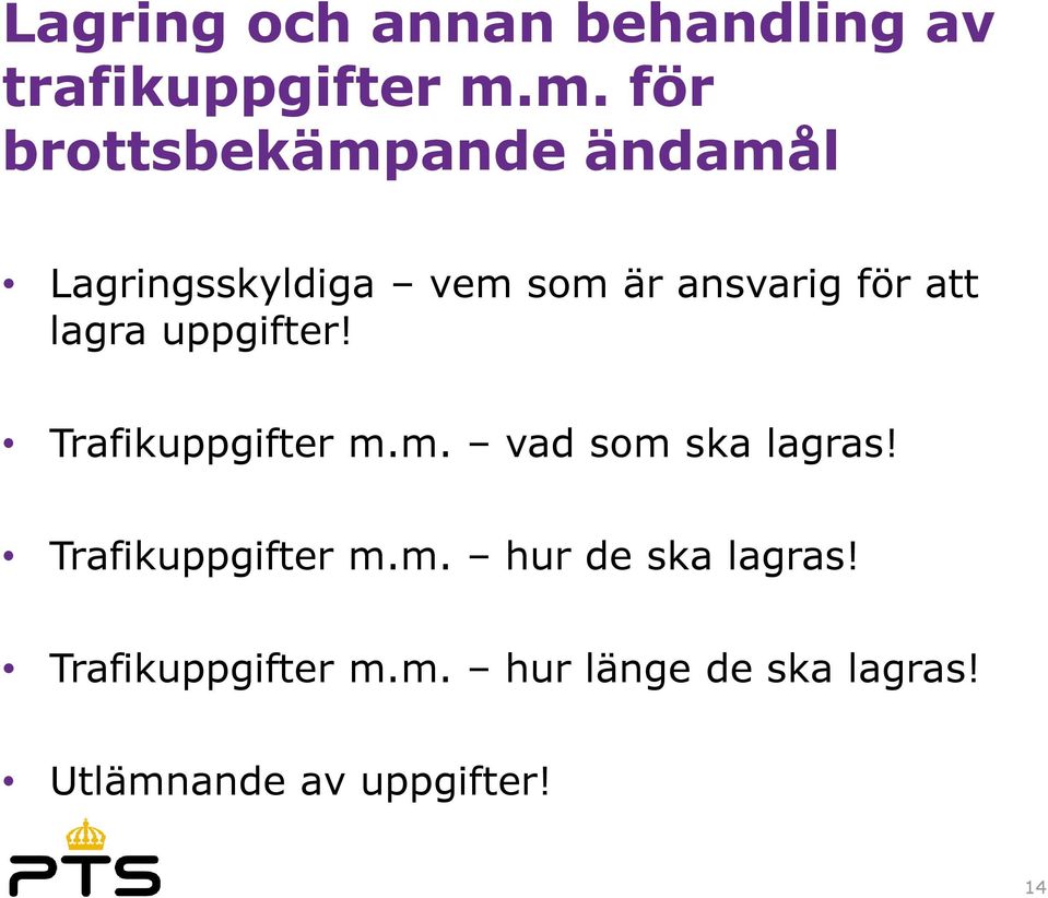 att lagra uppgifter! Trafikuppgifter m.m. vad som ska lagras!