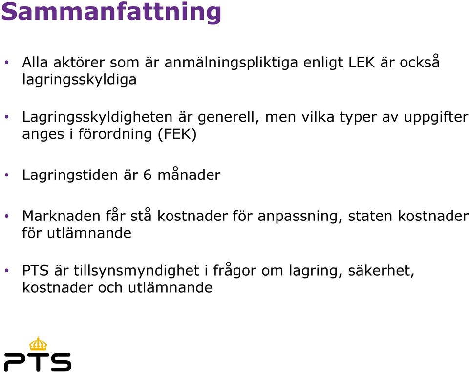 Lagringstiden är 6 månader Marknaden får stå kostnader för anpassning, staten kostnader