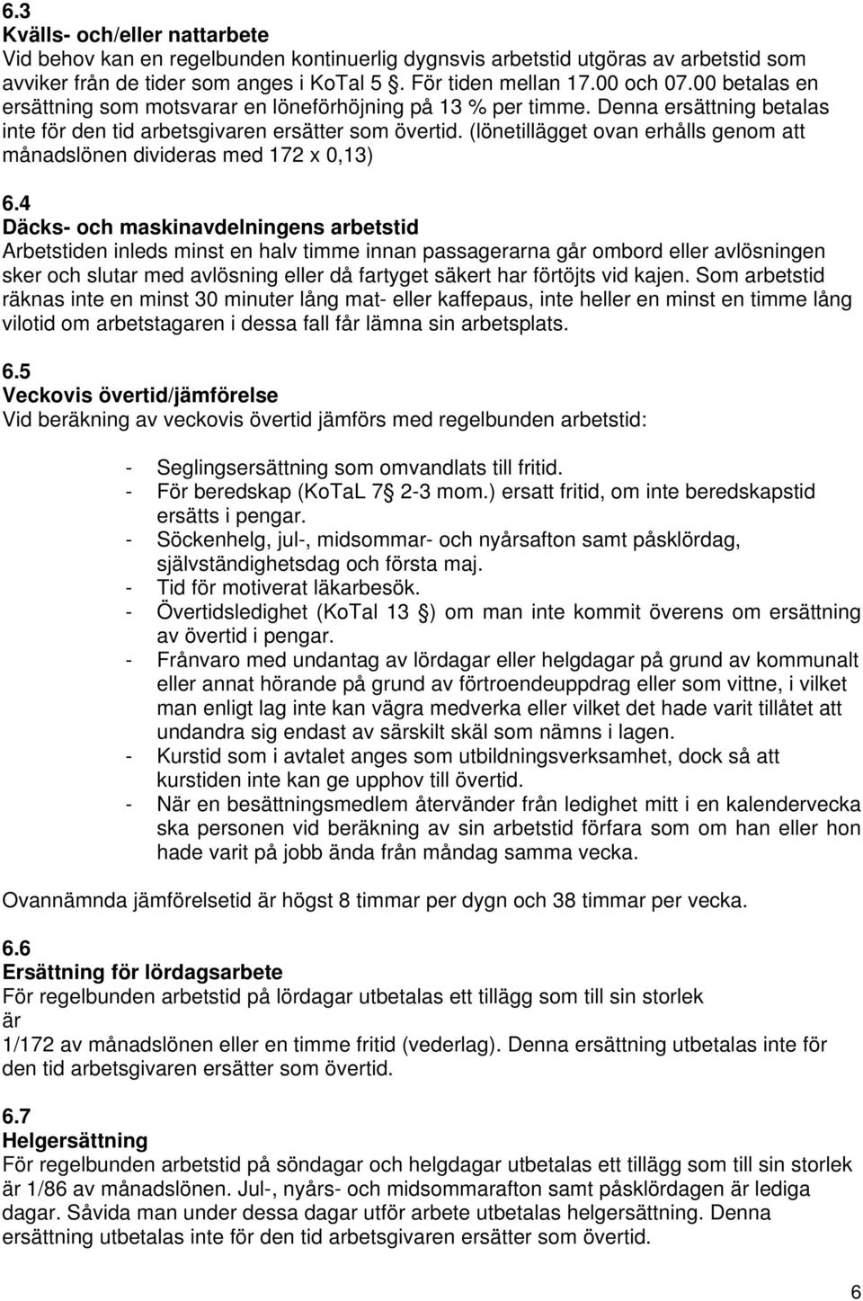 (lönetillägget ovan erhålls genom att månadslönen divideras med 172 x 0,13) 6.