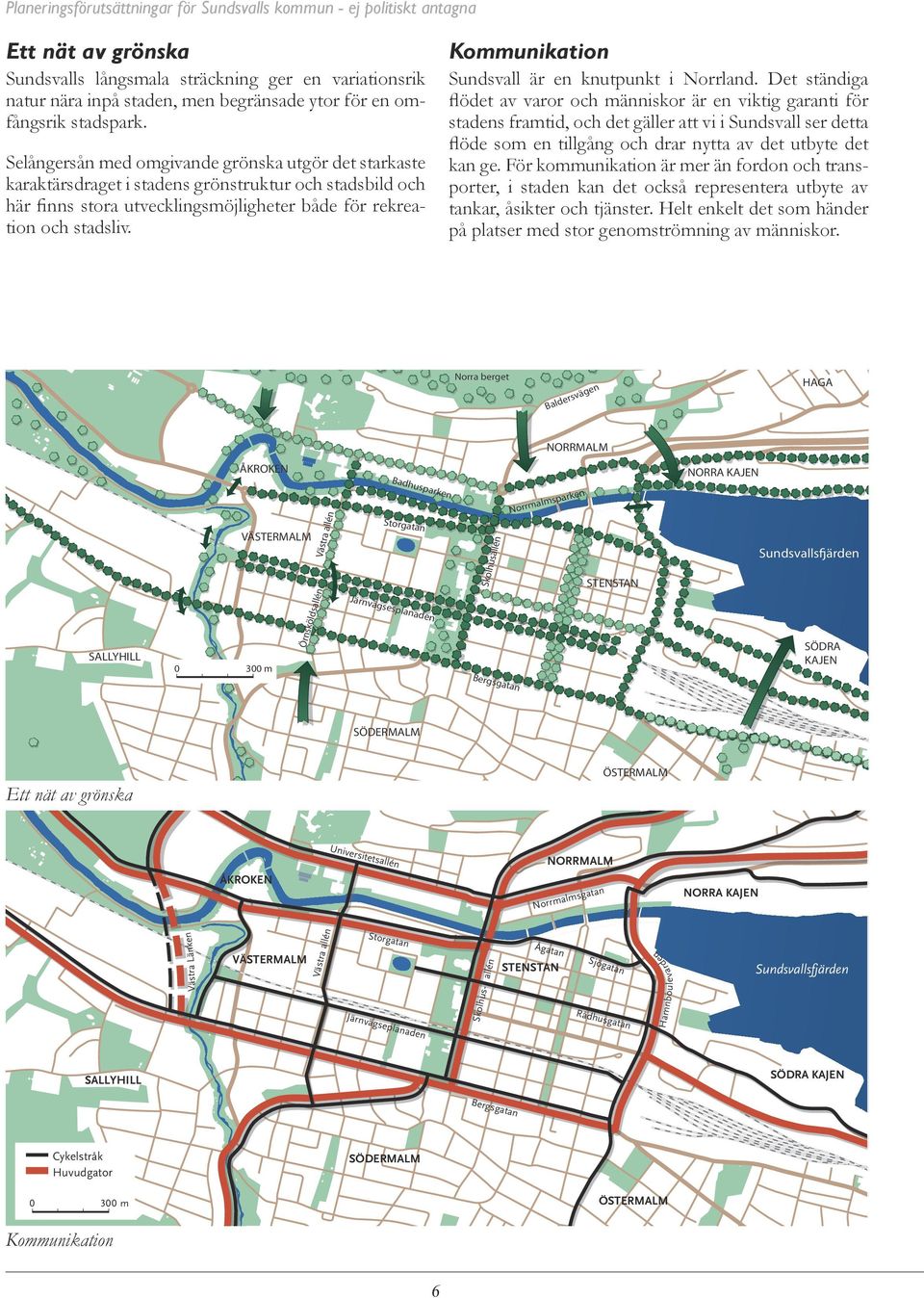 Det ständiga flödet av varr ch människr är en viktig garanti för stadens framtid, ch det gäller att vi i Sundsvall ser detta flöde sm en tillgång ch drar nytta av det utbyte det kan ge.