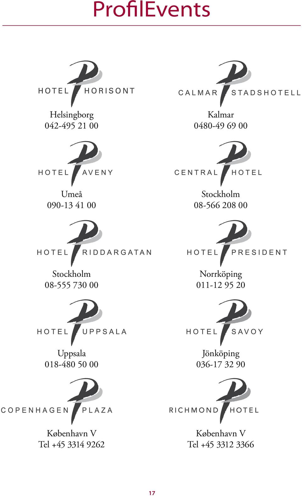 Norrköping 011-12 95 20 Uppsala 018-480 50 00 Jönköping 036-17