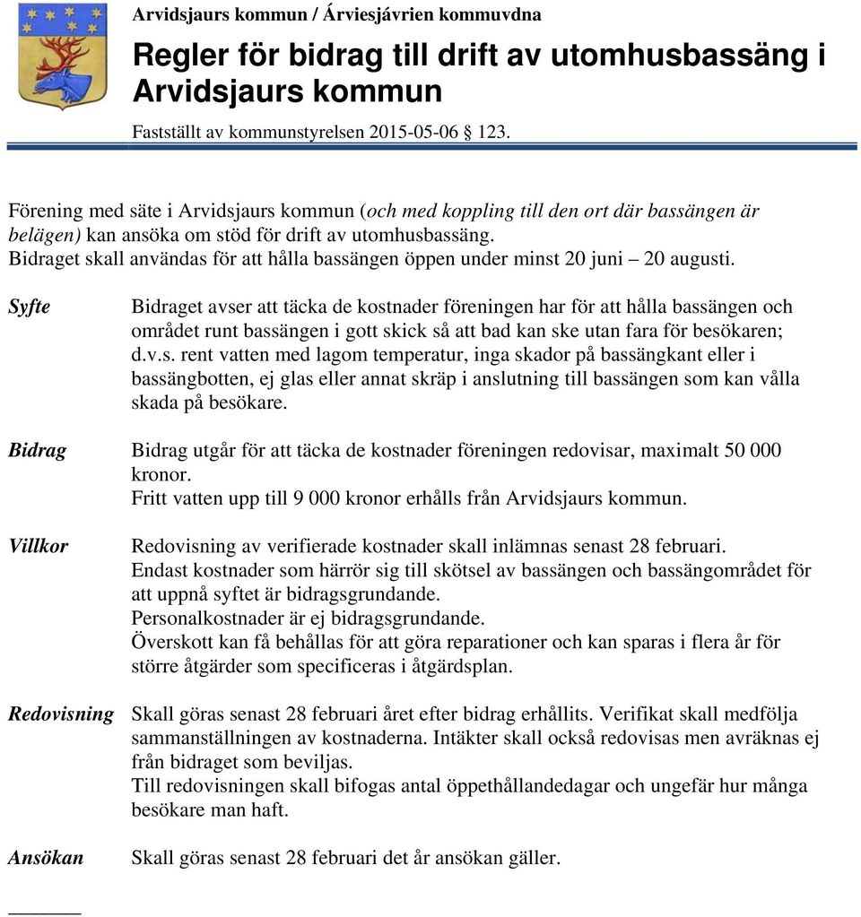 Bidraget skall användas för att hålla bassängen öppen under minst 20 juni 20 augusti.