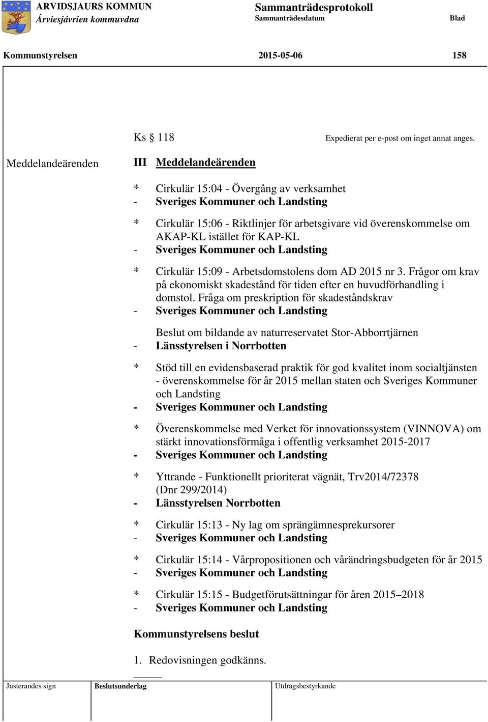 istället för KAP-KL - Sveriges Kommuner och Landsting * Cirkulär 15:09 - Arbetsdomstolens dom AD 2015 nr 3. Frågor om krav på ekonomiskt skadestånd för tiden efter en huvudförhandling i domstol.