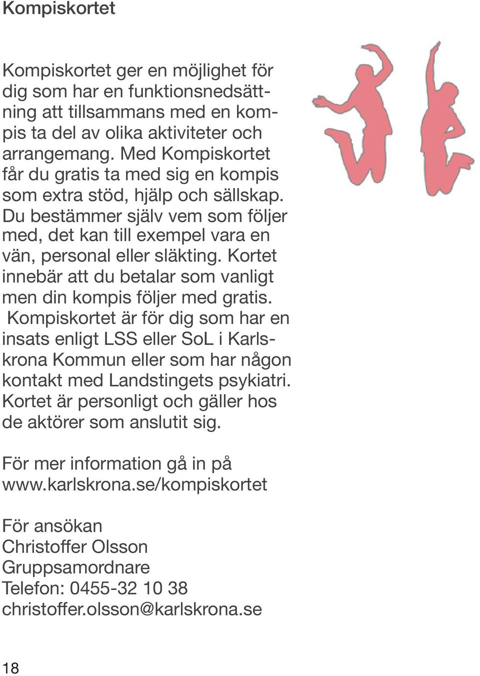 Kortet innebär att du betalar som vanligt men din kompis följer med gratis.