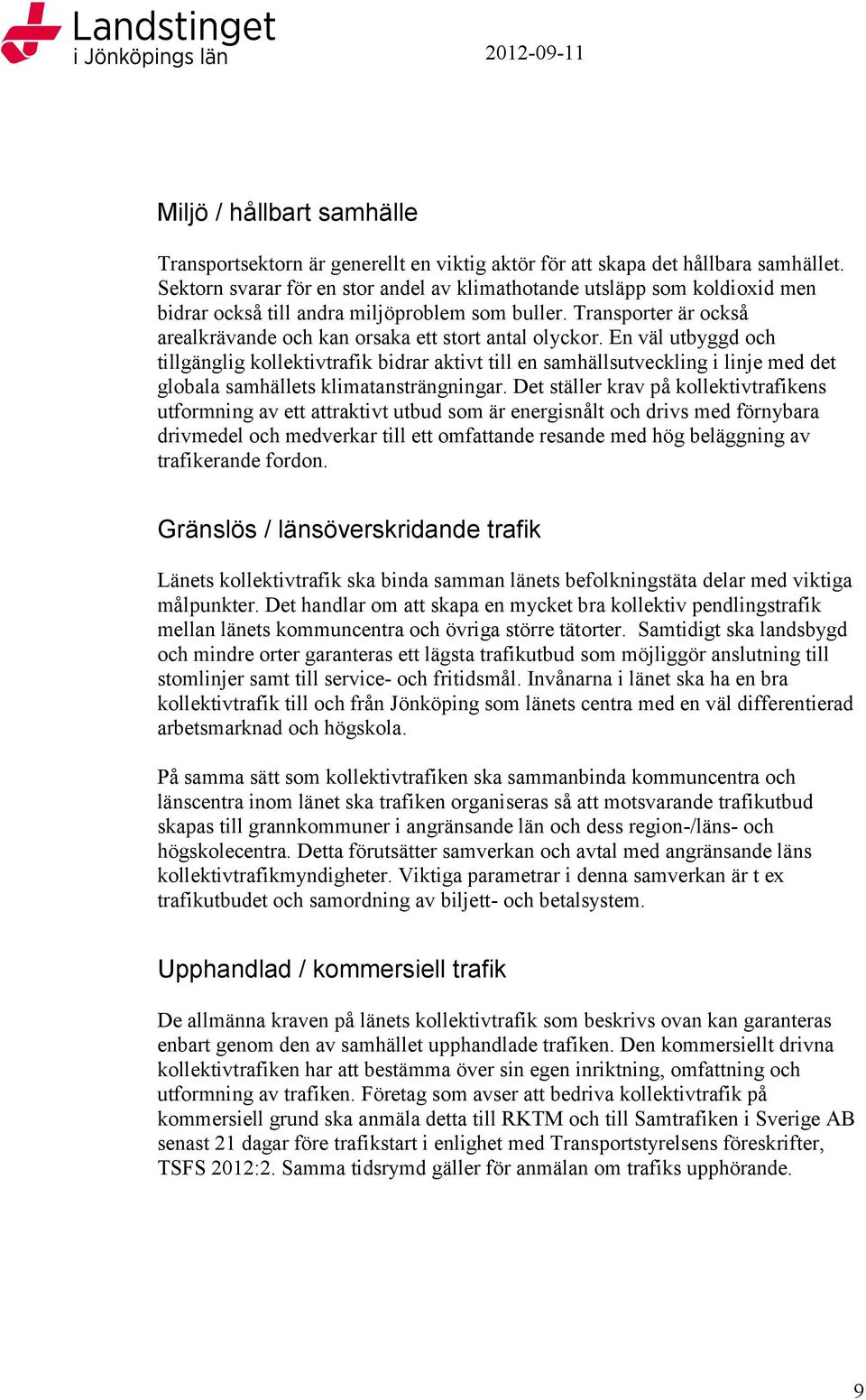 En väl utbyggd och tillgänglig kollektivtrafik bidrar aktivt till en samhällsutveckling i linje med det globala samhällets klimatansträngningar.