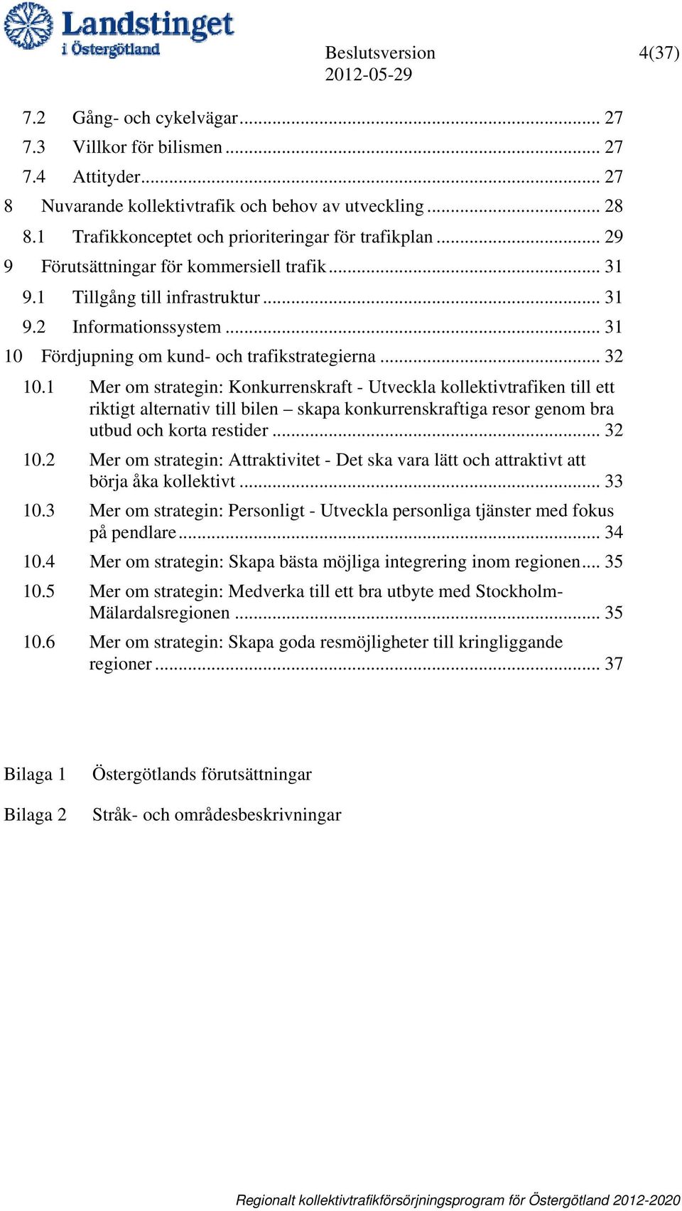 .. 31 10 Fördjupning om kund- och trafikstrategierna... 32 10.