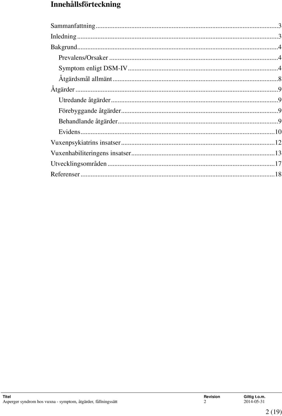 .. 9 Förebyggande åtgärder... 9 Behandlande åtgärder... 9 Evidens.