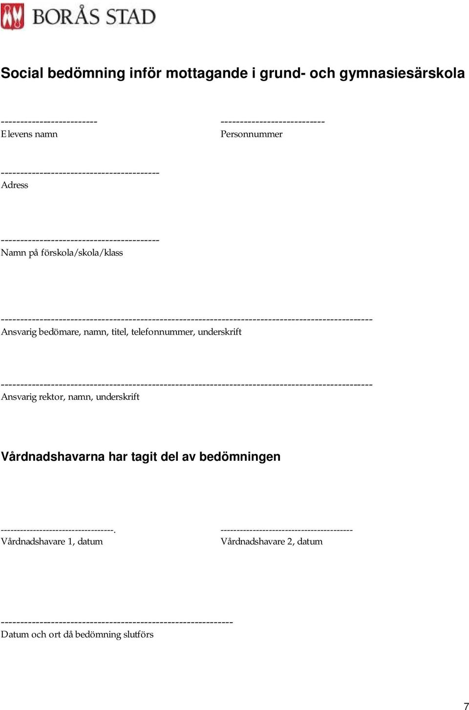 telefonnummer, underskrift ------------------------------------------------------------------------------------------------ Ansvarig rektor, namn, underskrift Vårdnadshavarna har tagit del av