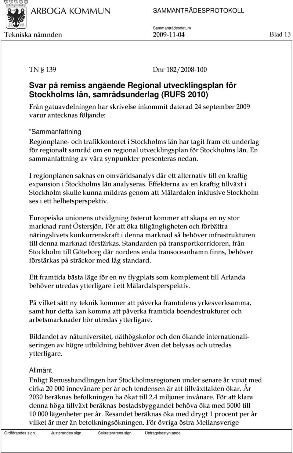 utvecklingsplan för Stockholms län. En sammanfattning av våra synpunkter presenteras nedan.