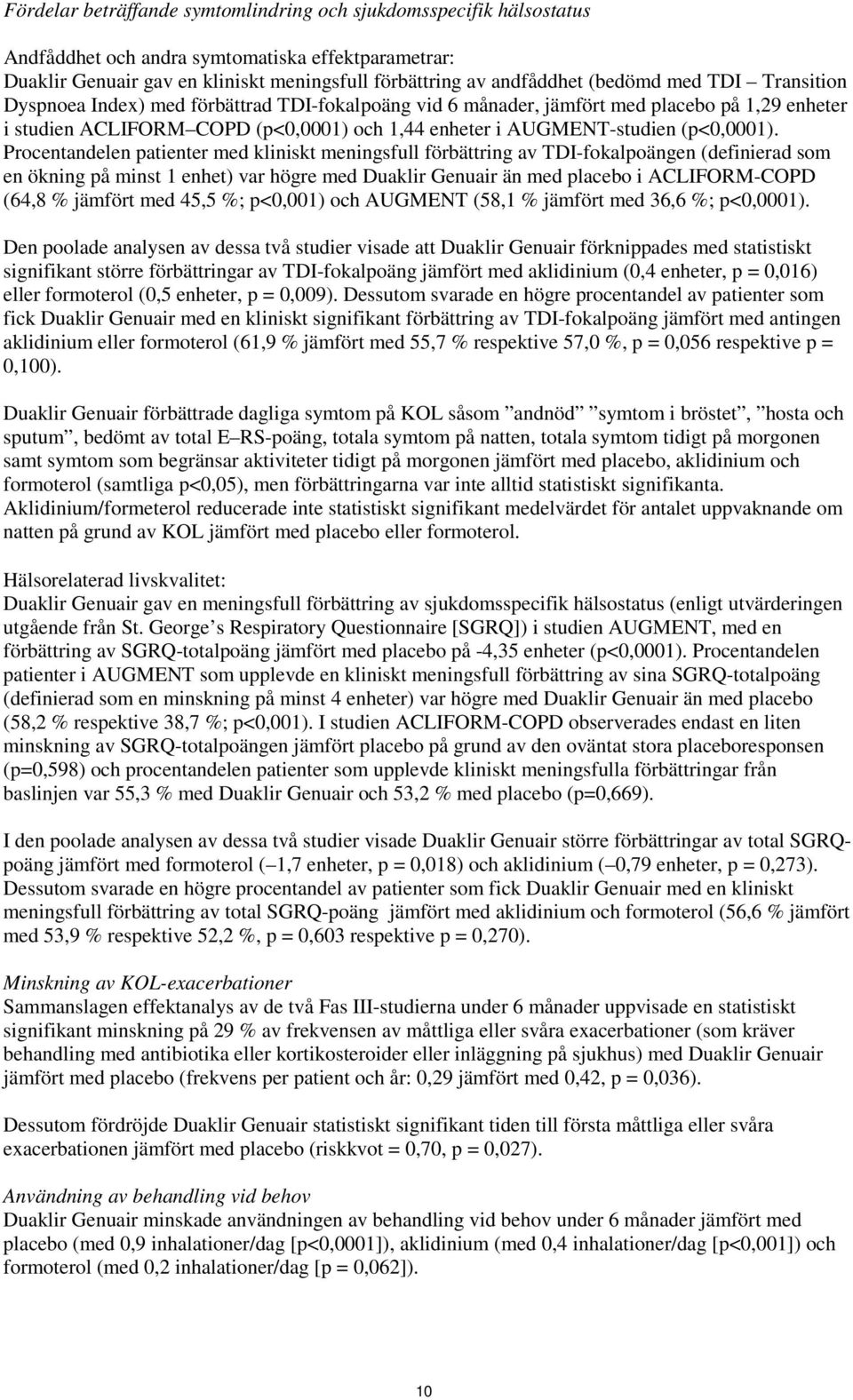 Procentandelen patienter med kliniskt meningsfull förbättring av TDI-fokalpoängen (definierad som en ökning på minst 1 enhet) var högre med Duaklir Genuair än med placebo i ACLIFORM-COPD (64,8 %