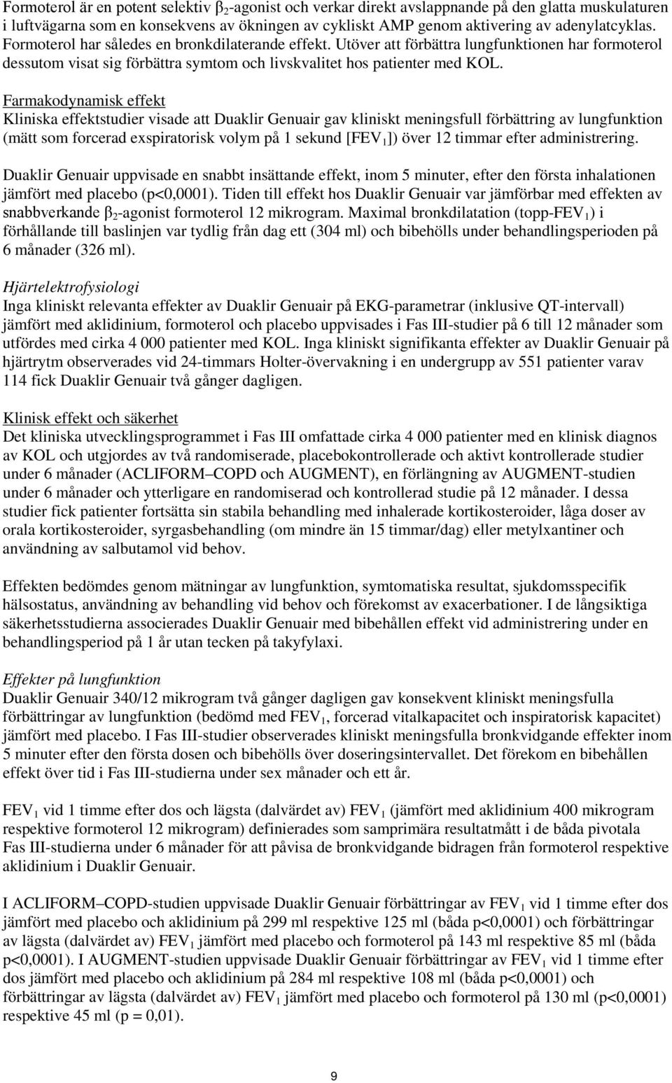 Farmakodynamisk effekt Kliniska effektstudier visade att Duaklir Genuair gav kliniskt meningsfull förbättring av lungfunktion (mätt som forcerad exspiratorisk volym på 1 sekund [FEV 1 ]) över 12