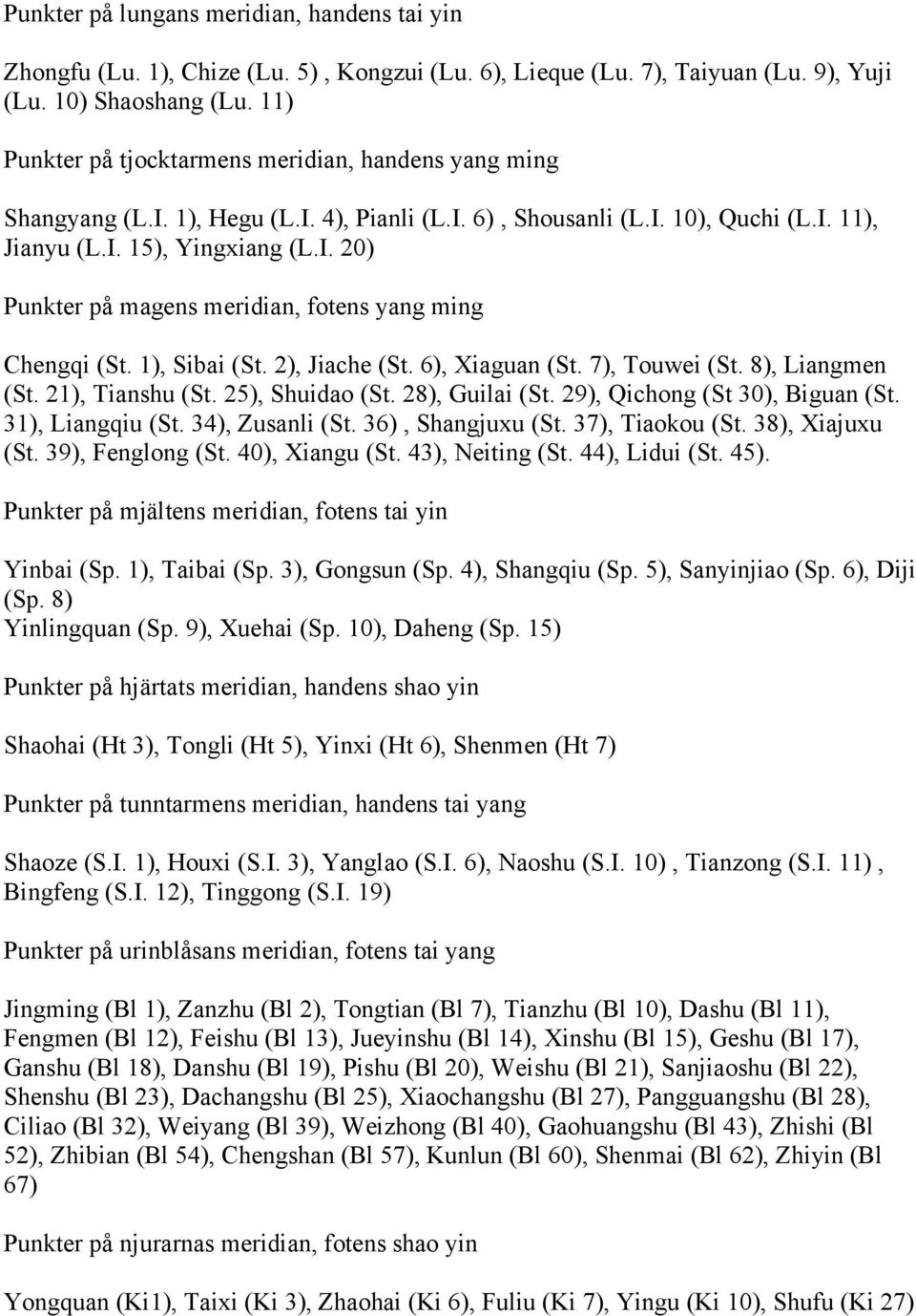 1), Sibai (St. 2), Jiache (St. 6), Xiaguan (St. 7), Touwei (St. 8), Liangmen (St. 21), Tianshu (St. 25), Shuidao (St. 28), Guilai (St. 29), Qichong (St 30), Biguan (St. 31), Liangqiu (St.