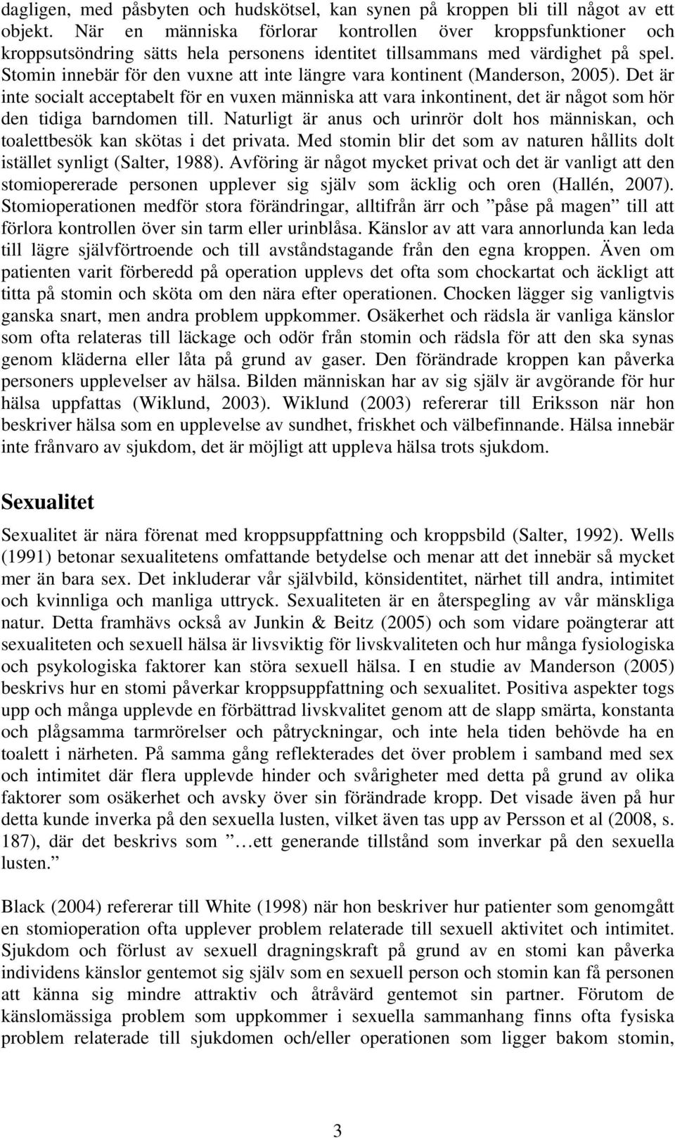 Stomin innebär för den vuxne att inte längre vara kontinent (Manderson, 2005).