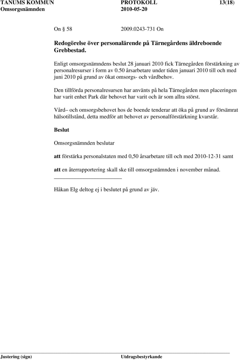 50 årsarbetare under tiden januari 2010 till och med juni 2010 på grund av ökat omsorgs- och vårdbehov.