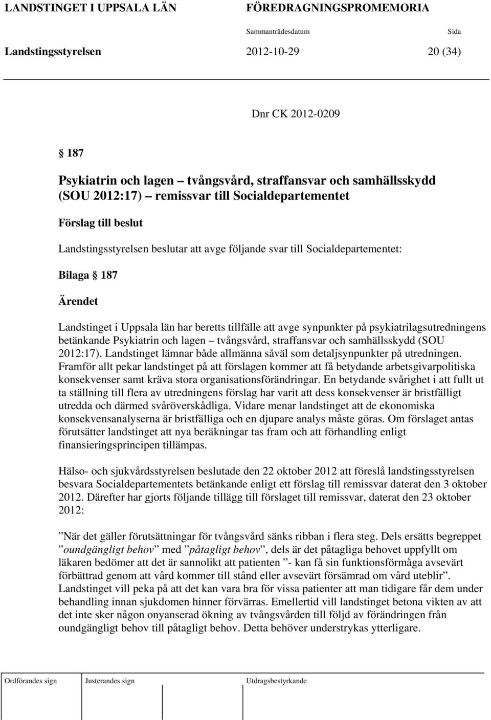 beretts tillfälle att avge synpunkter på psykiatrilagsutredningens betänkande Psykiatrin och lagen tvångsvård, straffansvar och samhällsskydd (SOU 2012:17).