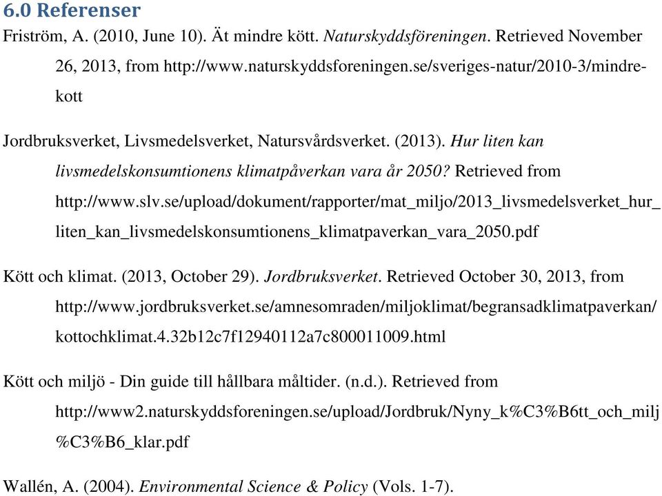 se/upload/dokument/rapporter/mat_miljo/2013_livsmedelsverket_hur_ liten_kan_livsmedelskonsumtionens_klimatpaverkan_vara_2050.pdf Kött och klimat. (2013, October 29). Jordbruksverket.