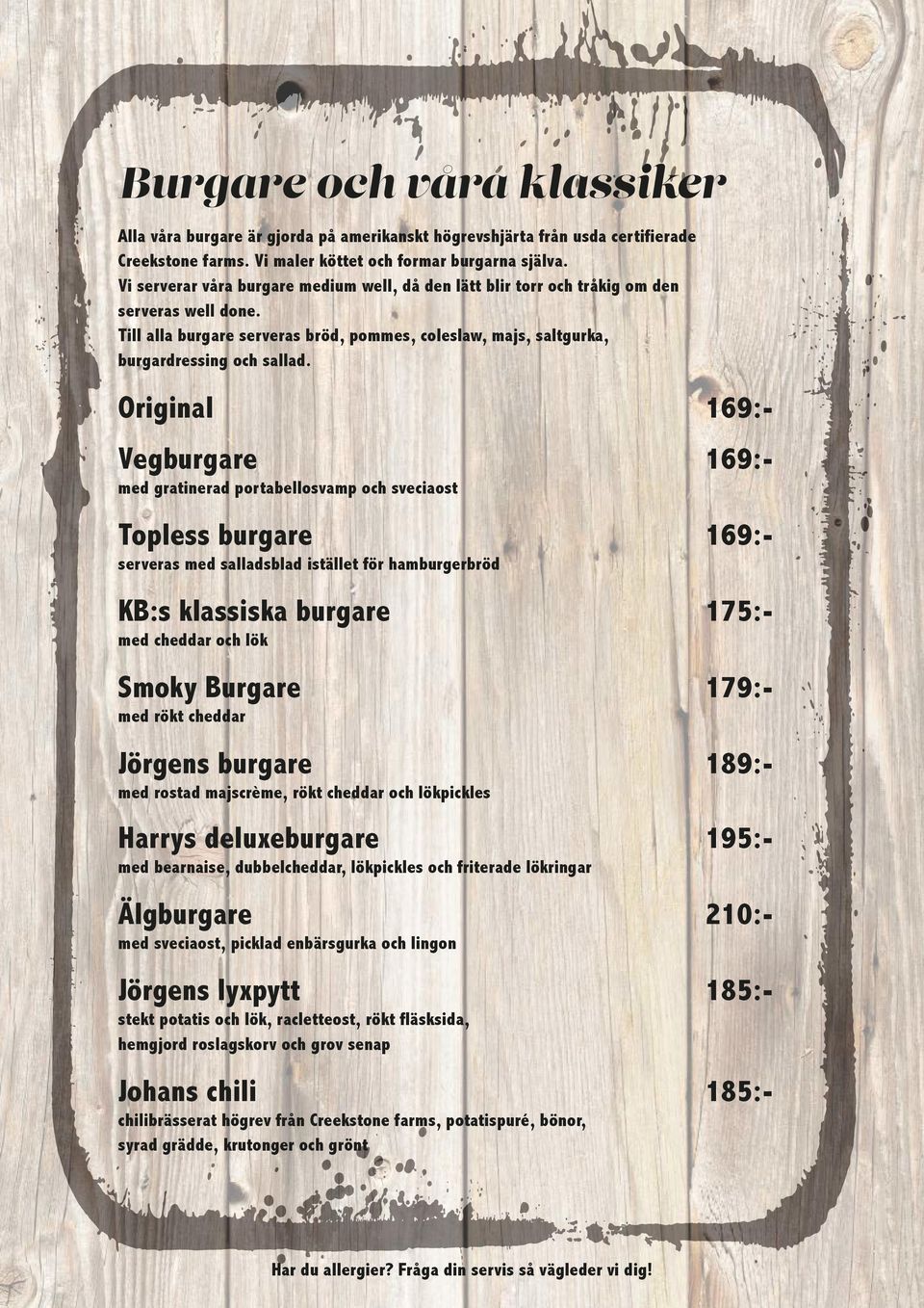 Original 169:- Vegburgare 169:- med gratinerad portabellosvamp och sveciaost Topless burgare 169:- serveras med salladsblad istället för hamburgerbröd KB:s klassiska burgare 175:- med cheddar och lök