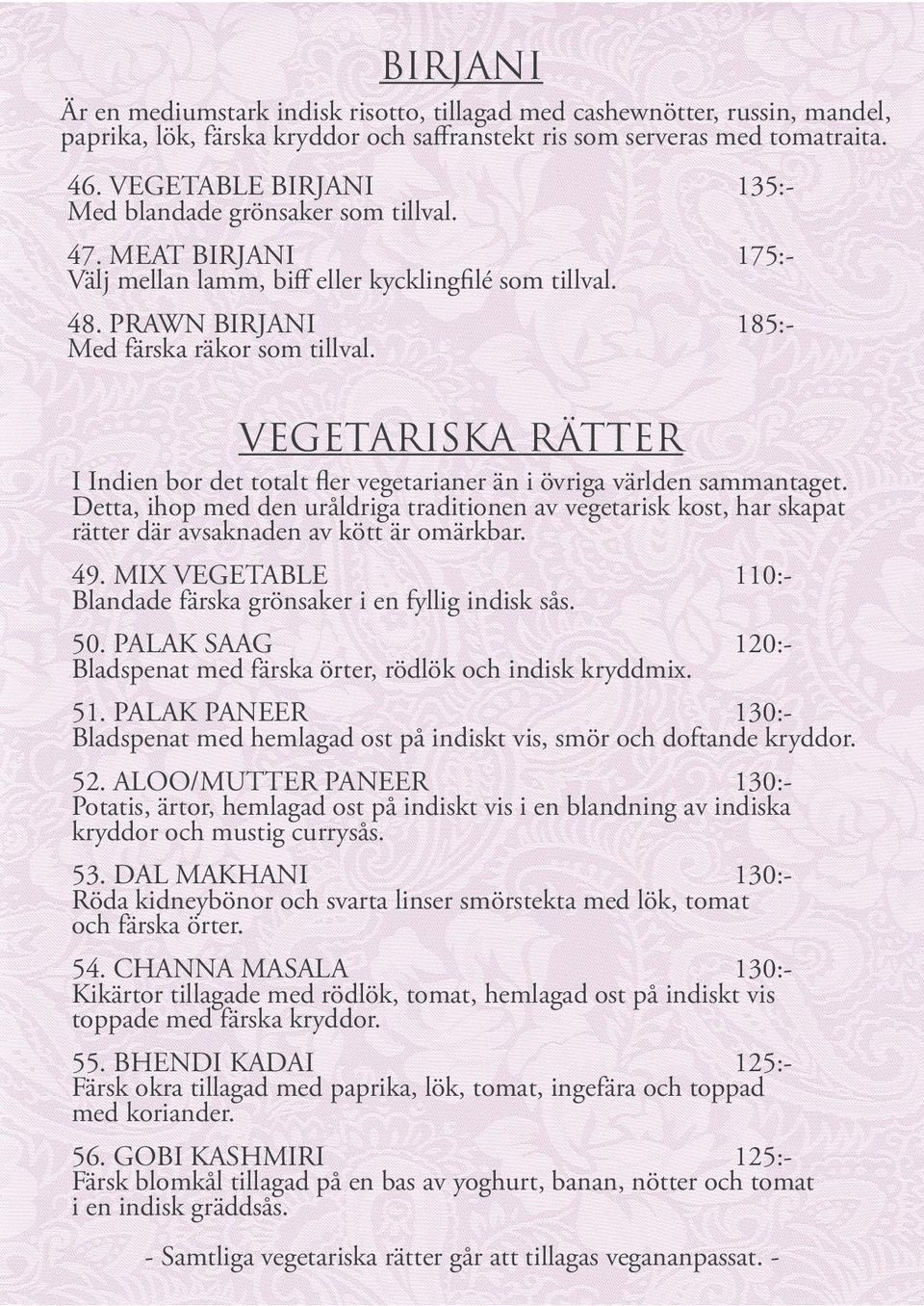 185:- VEGETARISKA RÄTTER I Indien bor det totalt fler vegetarianer än i övriga världen sammantaget.