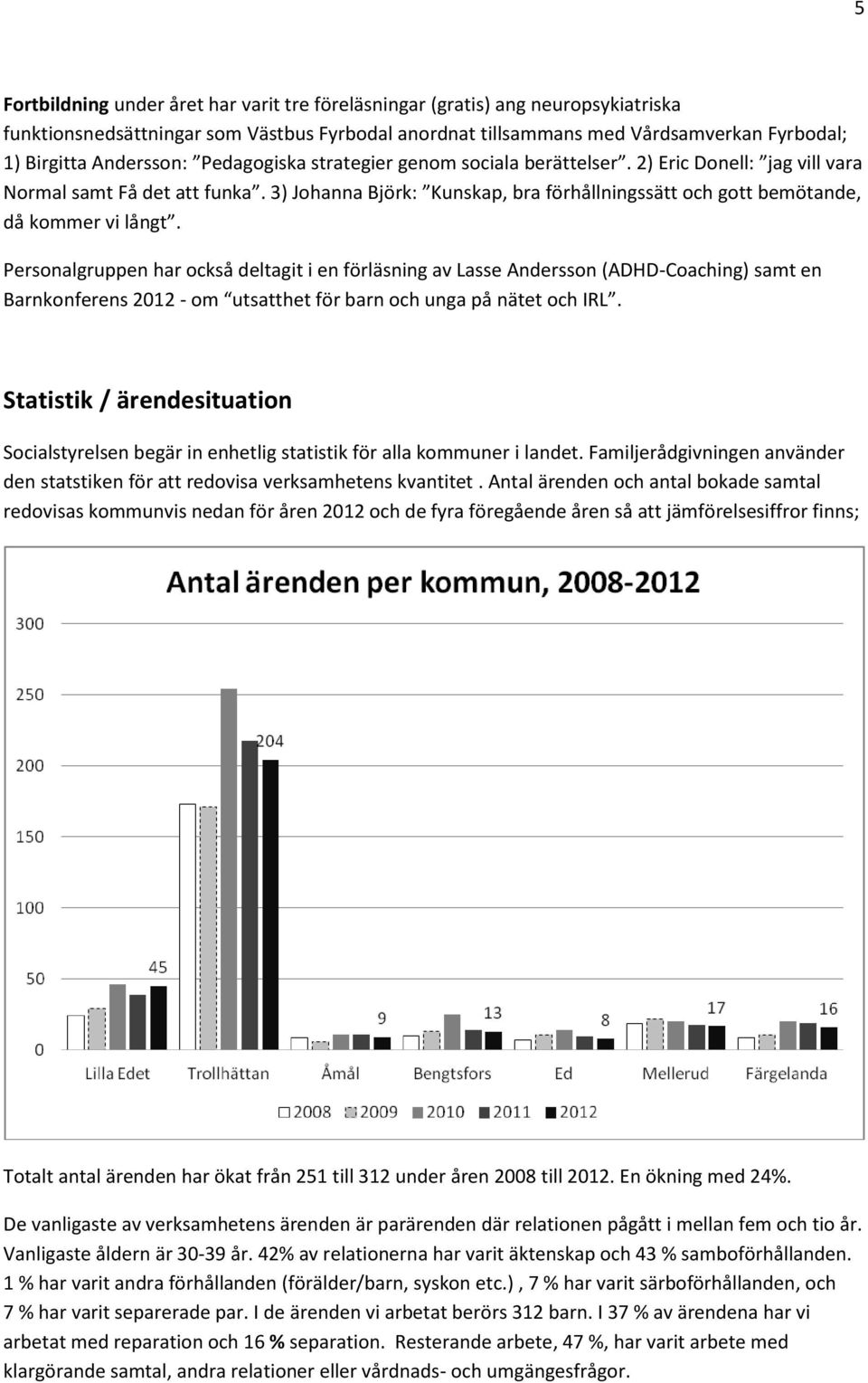 3) Johanna Björk: Kunskap, bra förhållningssätt och gott bemötande, då kommer vi långt.