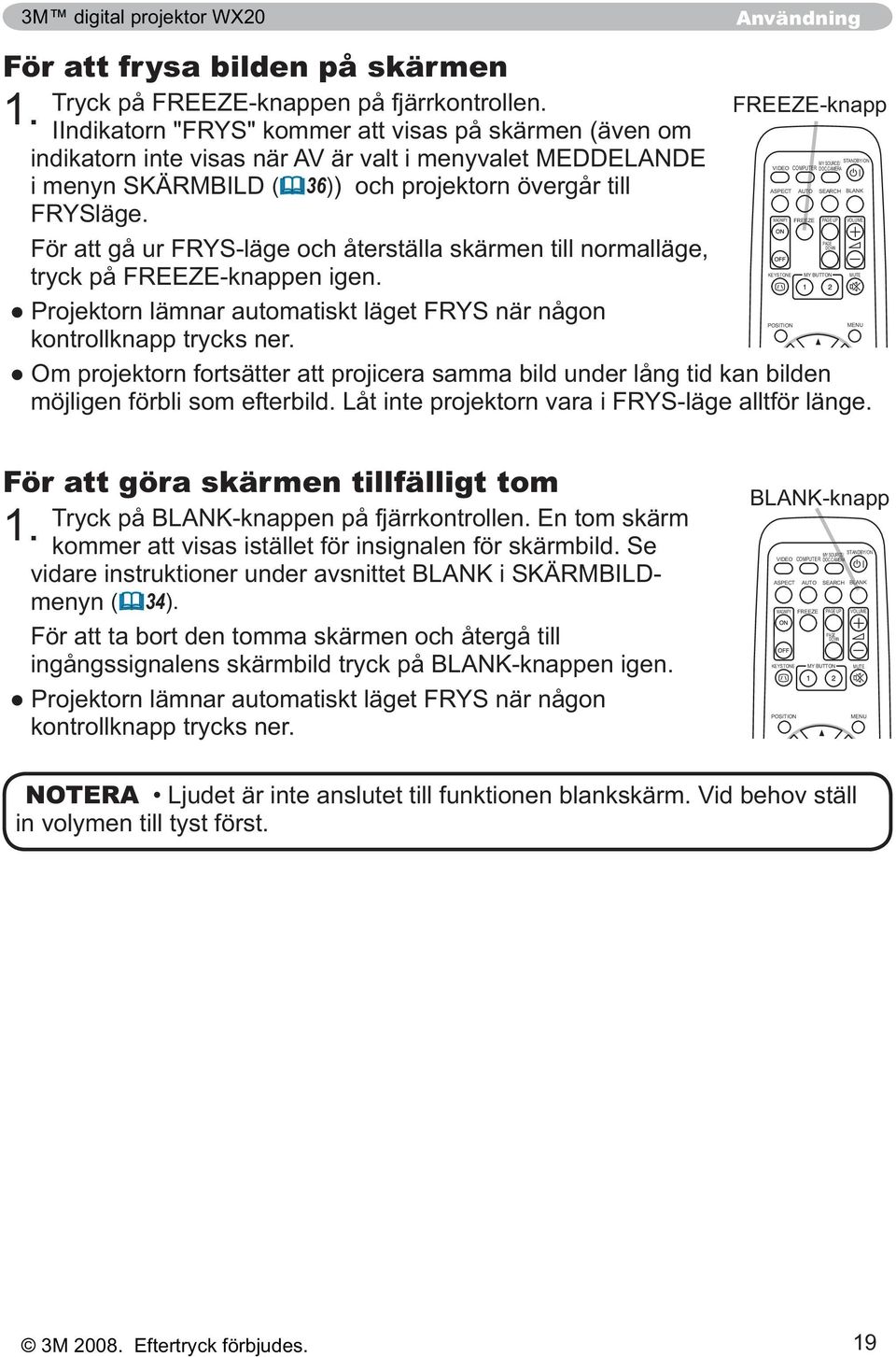 CAMERA SEARCH PAGE UP PAGE DOWN MY BUTTON STANDBY/ON BLANK VOLUME MUTE MENU För att göra skärmen tillfälligt tom 1.