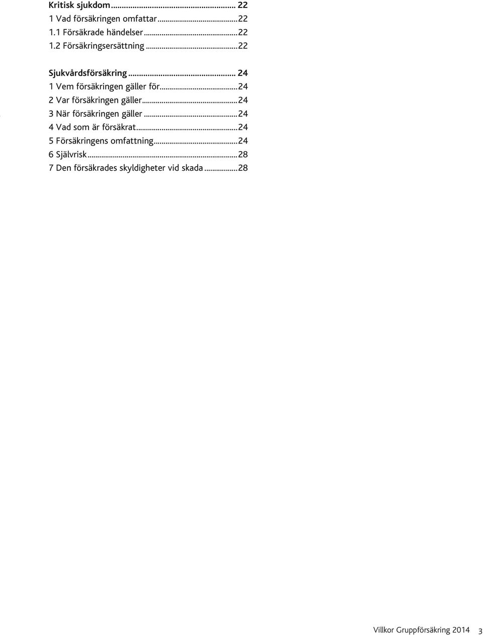 försäkringen gäller 24 3 När försäkringen gäller 24 4 Vad som är försäkrat 24 5