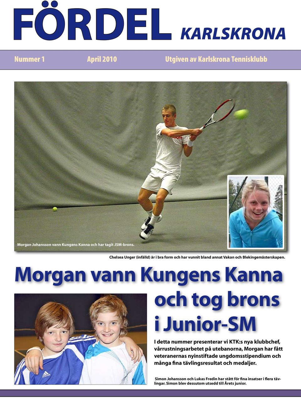 Morgan vann Kungens Kanna och tog brons i Junior-SM I detta nummer presenterar vi KTK:s nya klubbchef, vårrustningsarbetet på utebanorna, Morgan har