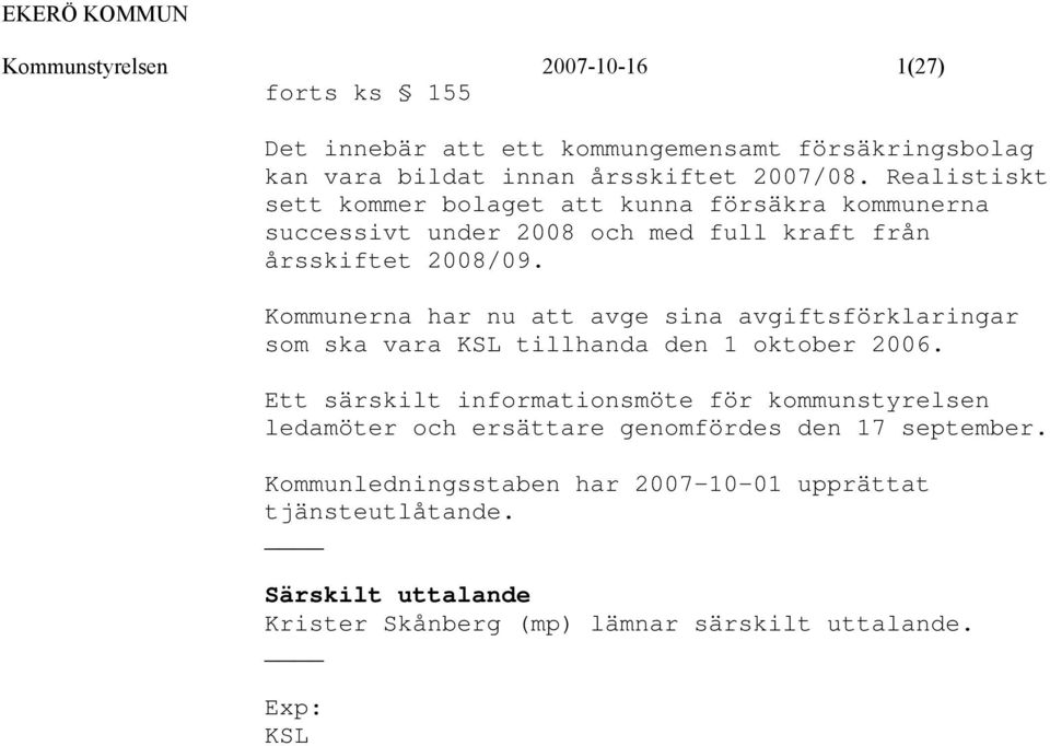 Kommunerna har nu att avge sina avgiftsförklaringar som ska vara KSL tillhanda den 1 oktober 2006.