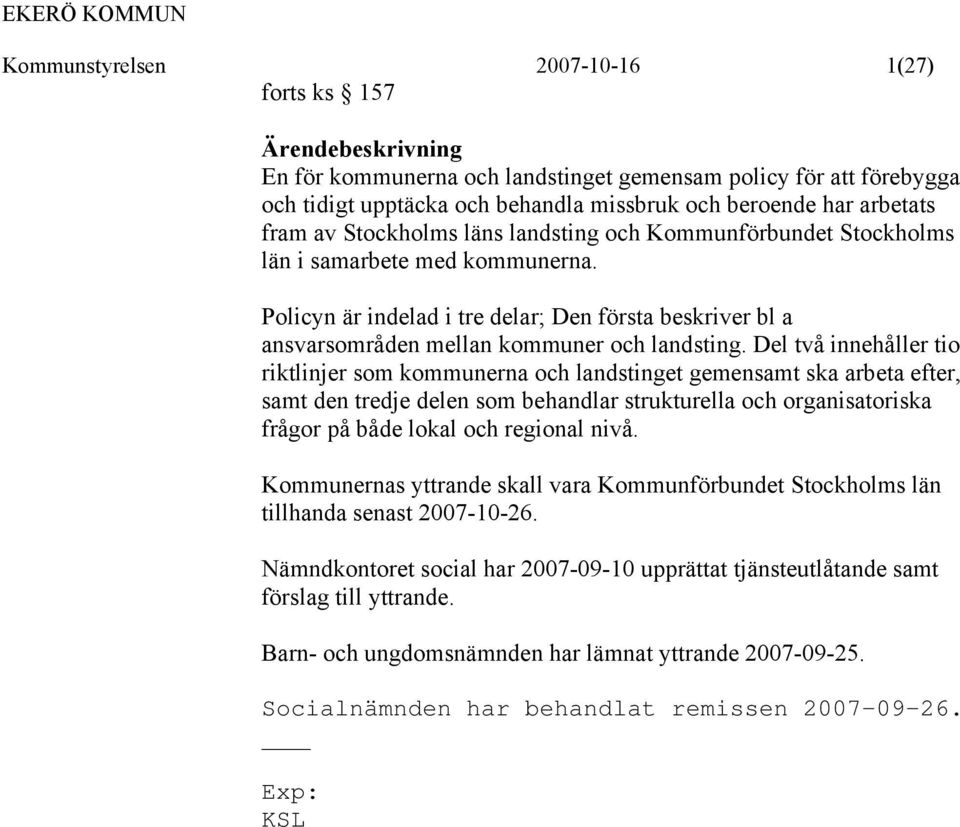 Del två innehåller tio riktlinjer som kommunerna och landstinget gemensamt ska arbeta efter, samt den tredje delen som behandlar strukturella och organisatoriska frågor på både lokal och regional