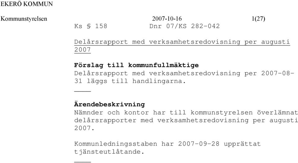 Ärendebeskrivning Nämnder och kontor har till kommunstyrelsen överlämnat delårsrapporter med