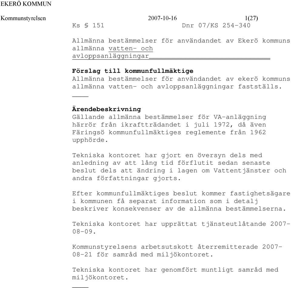 Ärendebeskrivning Gällande allmänna bestämmelser för VA-anläggning härrör från ikraftträdandet i juli 1972, då även Färingsö kommunfullmäktiges reglemente från 1962 upphörde.