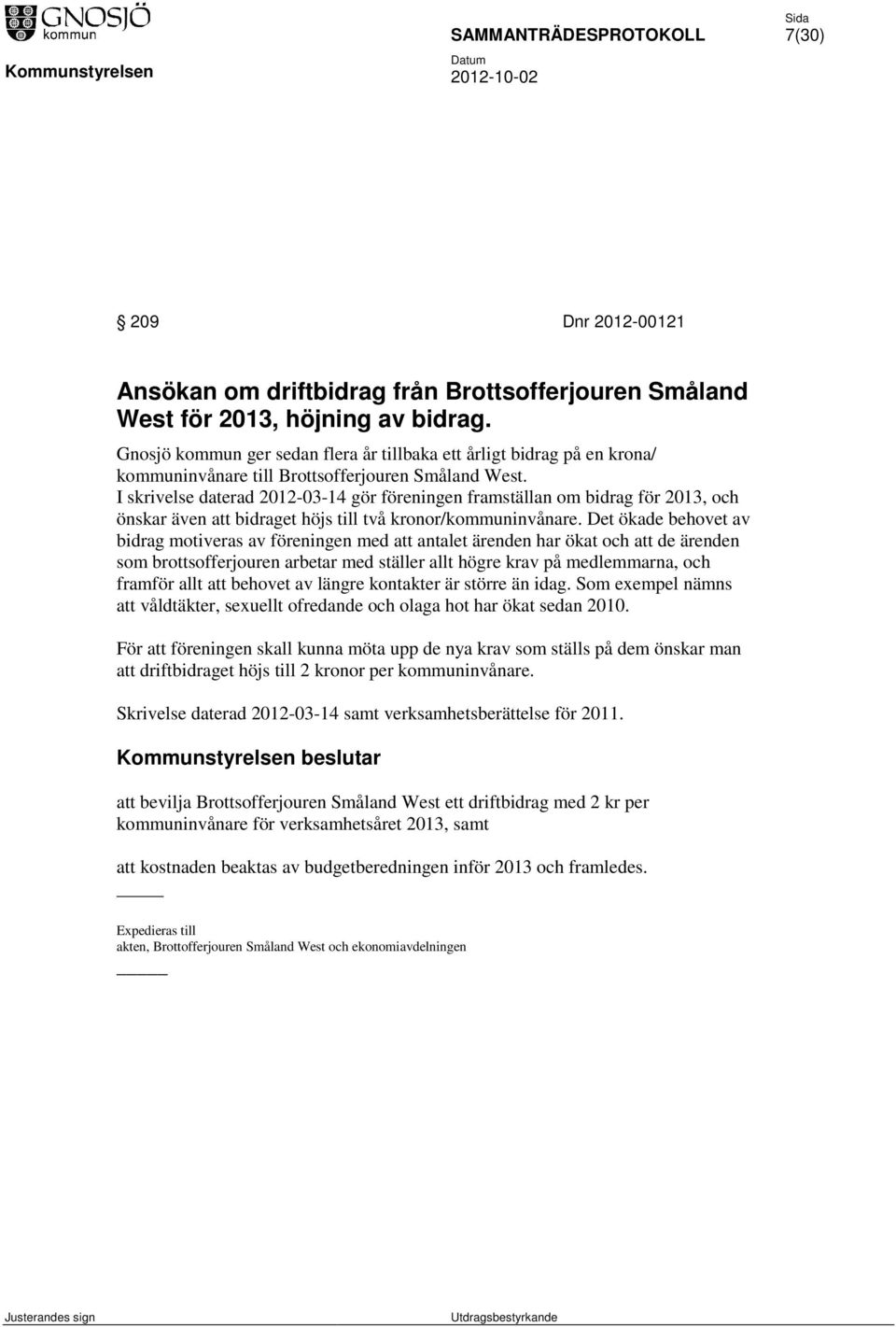 I skrivelse daterad 2012-03-14 gör föreningen framställan om bidrag för 2013, och önskar även att bidraget höjs till två kronor/kommuninvånare.