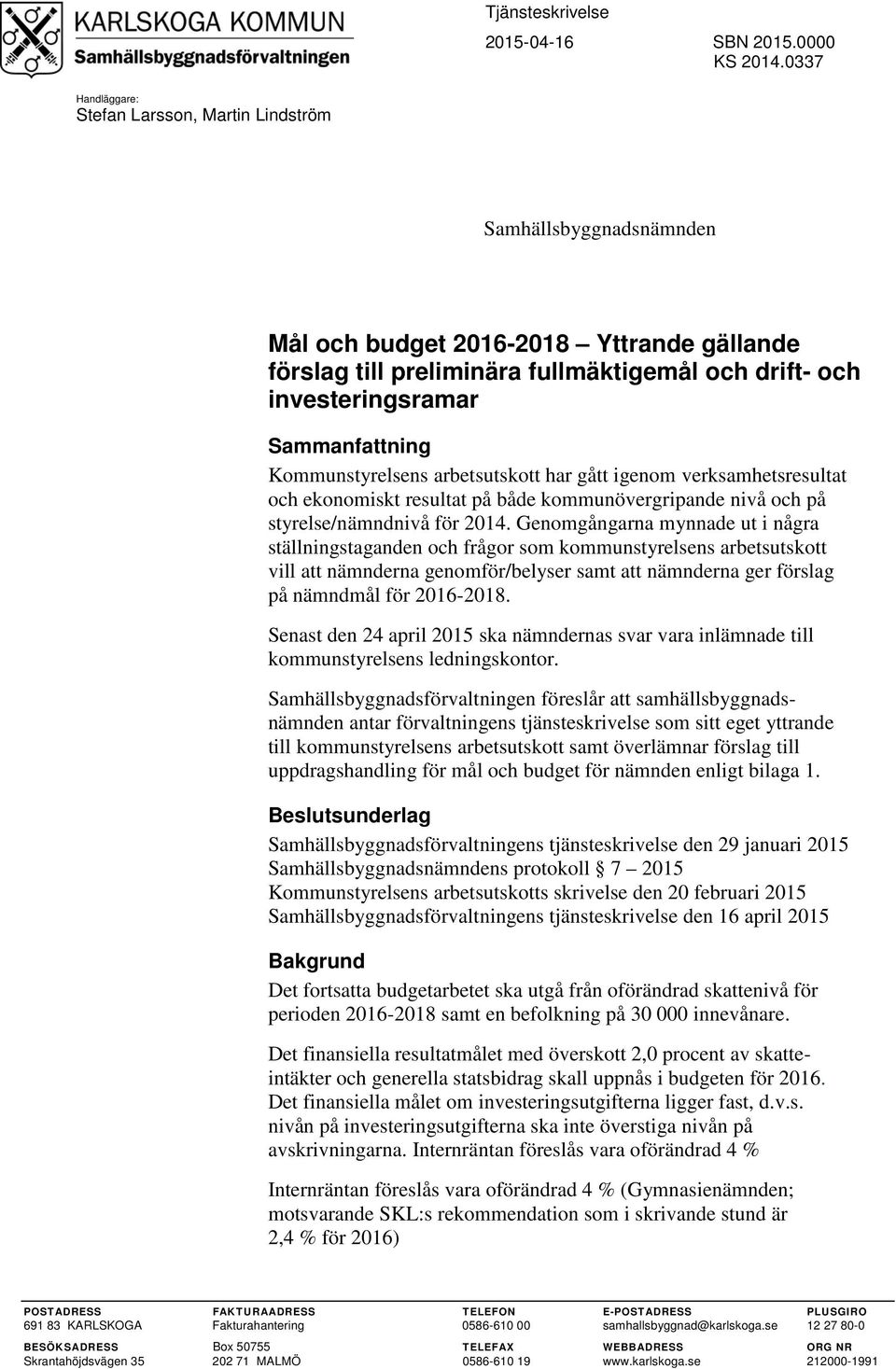 Sammanfattning Kommunstyrelsens arbetsutskott har gått igenom verksamhetsresultat och ekonomiskt resultat på både kommunövergripande nivå och på styrelse/nämndnivå för 2014.