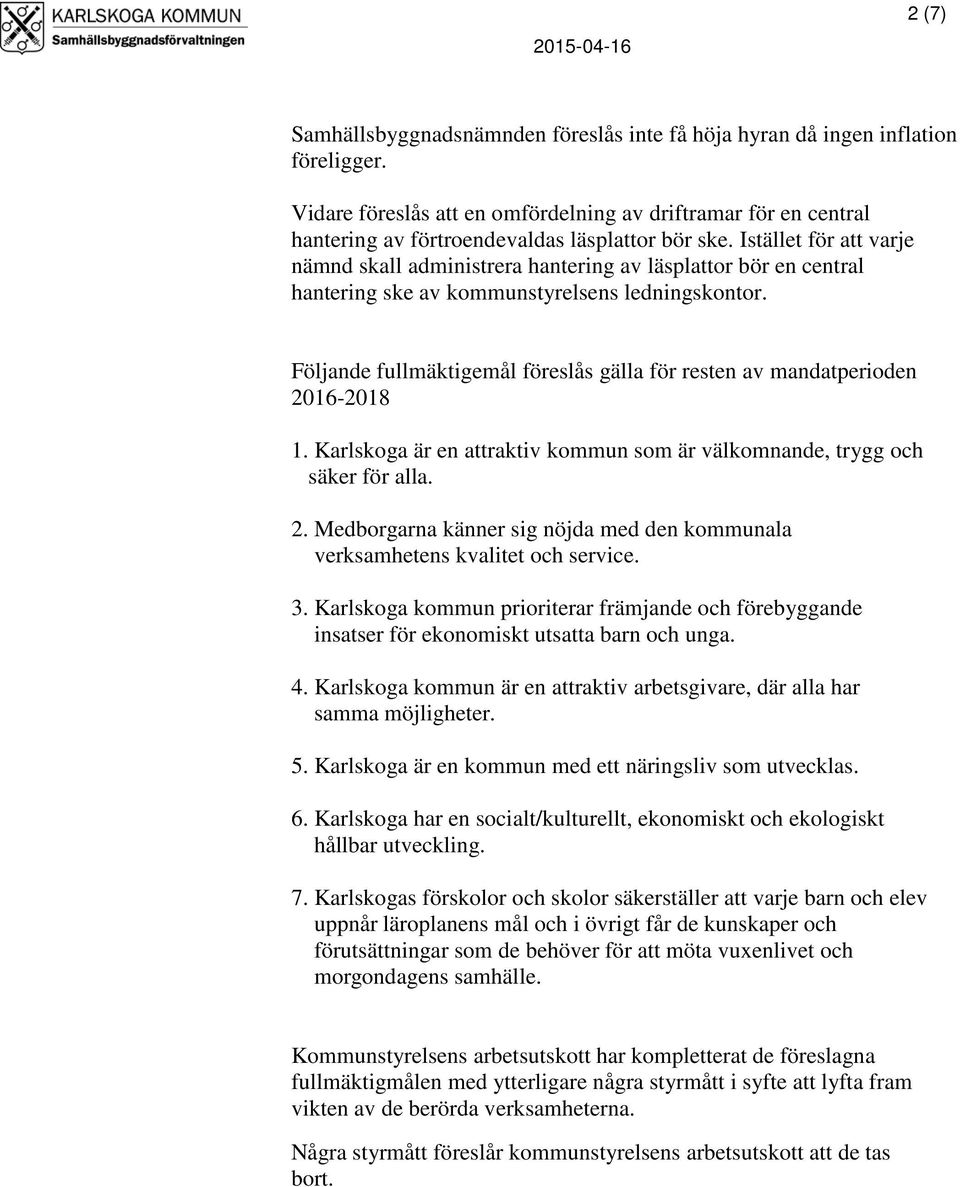 Istället för att varje nämnd skall administrera hantering av läsplattor bör en central hantering ske av kommunstyrelsens ledningskontor.