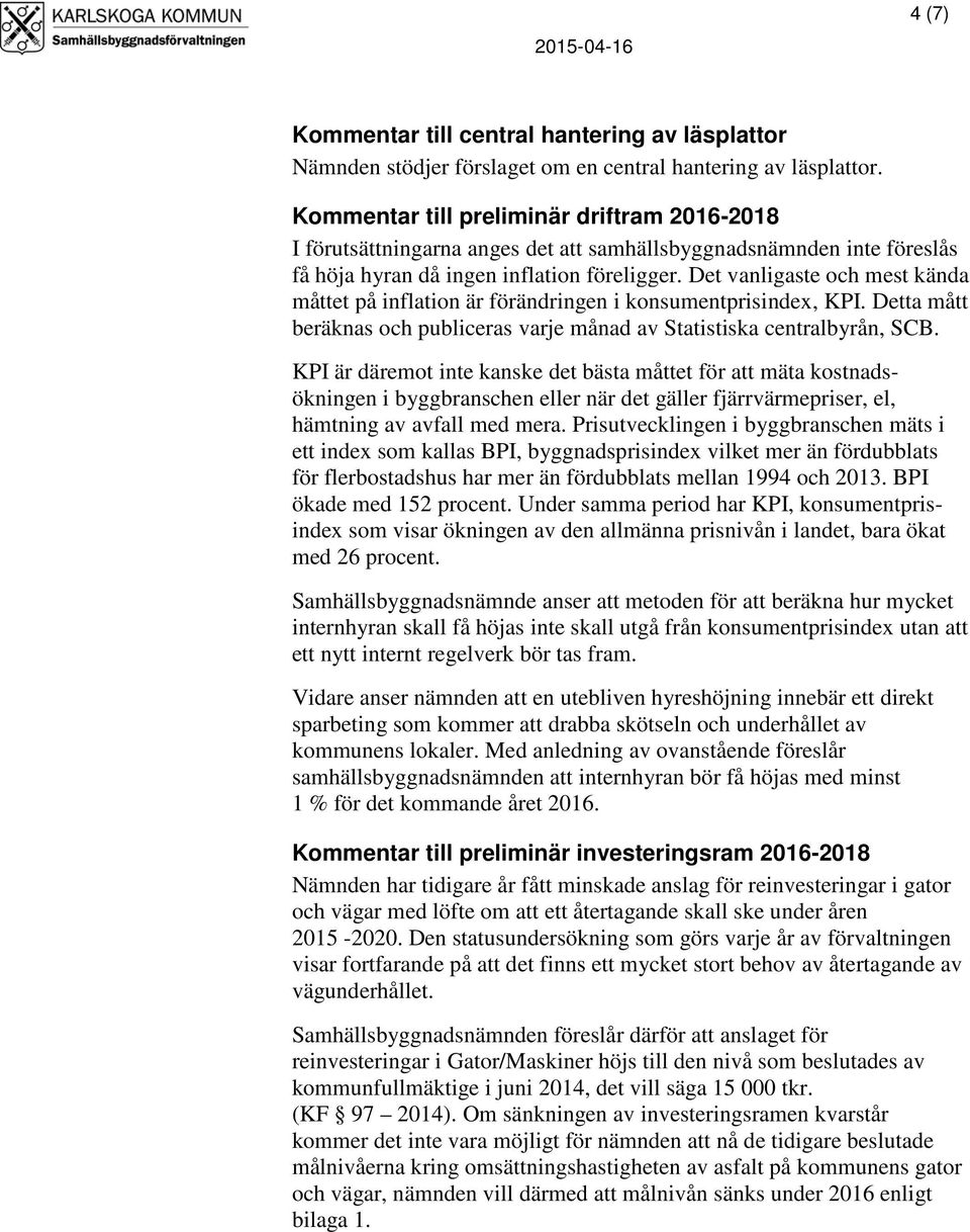 Det vanligaste och mest kända måttet på inflation är förändringen i konsumentprisindex, KPI. Detta mått beräknas och publiceras varje månad av Statistiska centralbyrån, SCB.