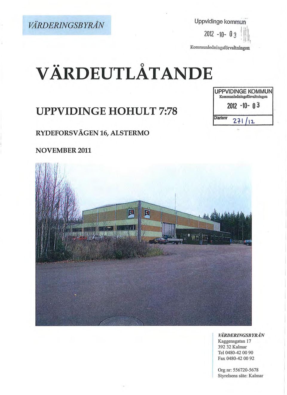 7:78 o UPPVIDINGE KOMMUN Kommunlednlngsfdrvaltningen 2012-10- o 3 Olarlenr RYDEFORSV ÄGEN 16,