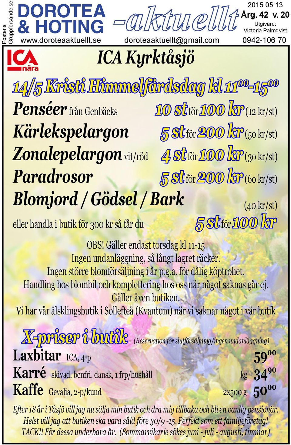 100 kr (3o kr/st) Paradrosor 5 st för 200 kr (6o kr/st) Blomjord / Gödsel / Bark (40 kr/st) eller handla i butik för 300 kr så får du 5 st för 100 kr OBS!