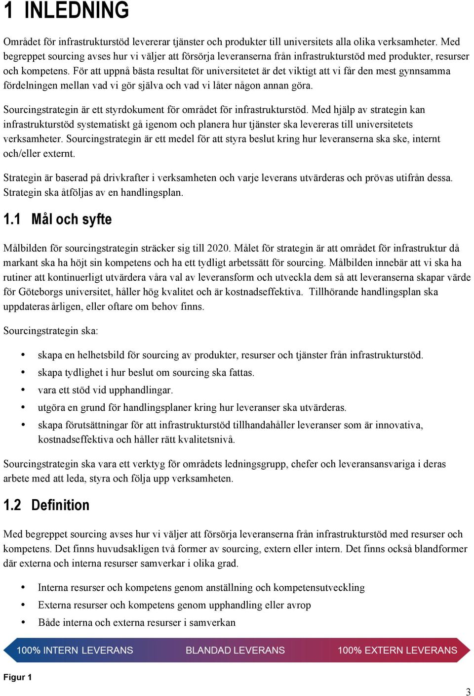 För att uppnå bästa resultat för universitetet är det viktigt att vi får den mest gynnsamma fördelningen mellan vad vi gör själva och vad vi låter någon annan göra.