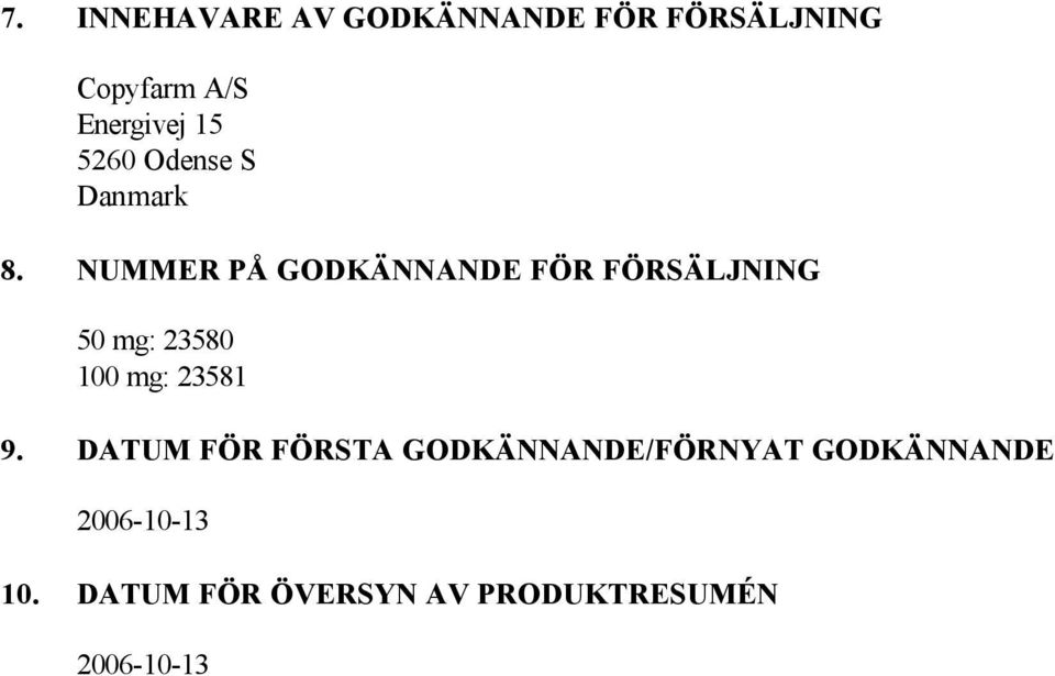 NUMMER PÅ GODKÄNNANDE FÖR FÖRSÄLJNING 50 mg: 23580 100 mg: 23581 9.