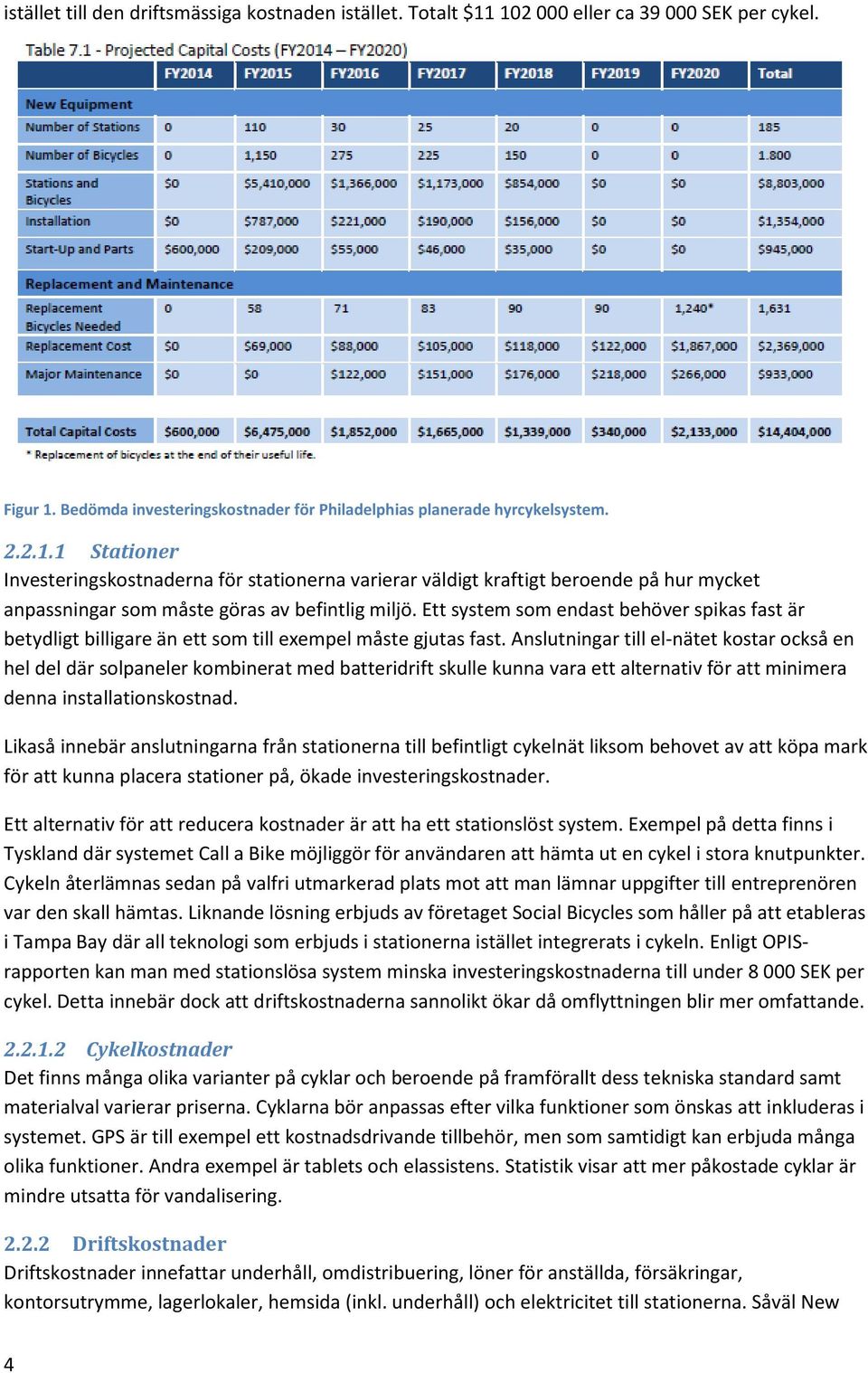 Ett system som endast behöver spikas fast är betydligt billigare än ett som till exempel måste gjutas fast.