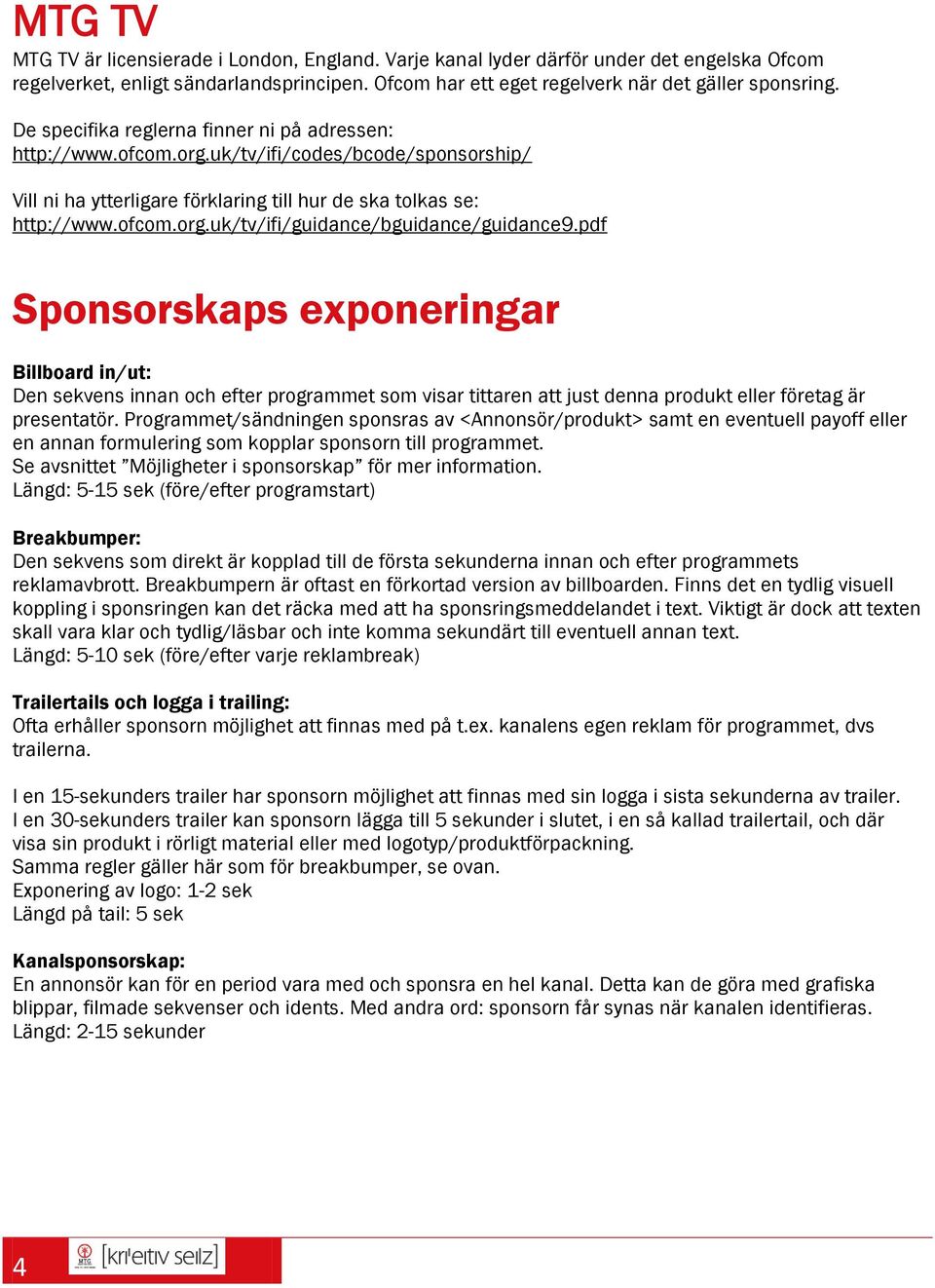 pdf Sponsorskaps exponeringar Billboard in/ut: Den sekvens innan och efter programmet som visar tittaren att just denna produkt eller företag är presentatör.