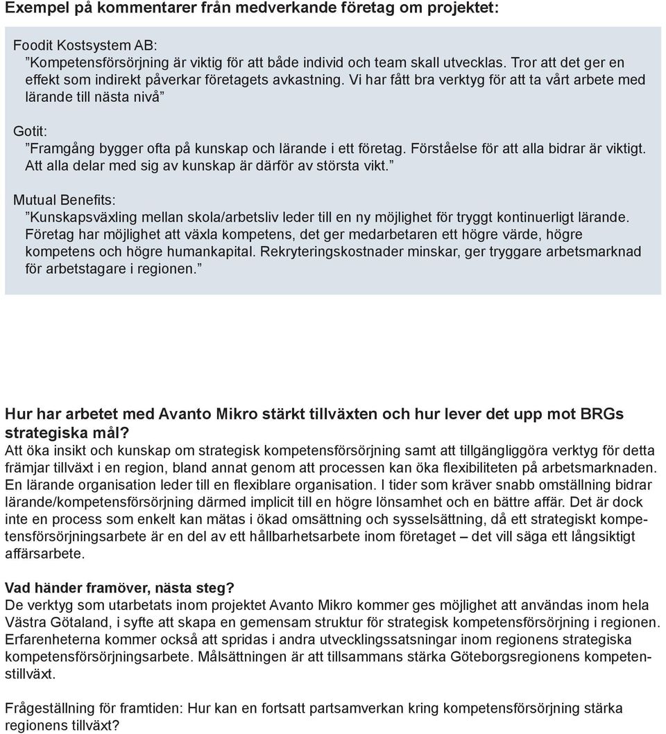 Vi har fått bra verktyg för att ta vårt arbete med lärande till nästa nivå Gotit: Framgång bygger ofta på kunskap och lärande i ett företag. Förståelse för att alla bidrar är viktigt.