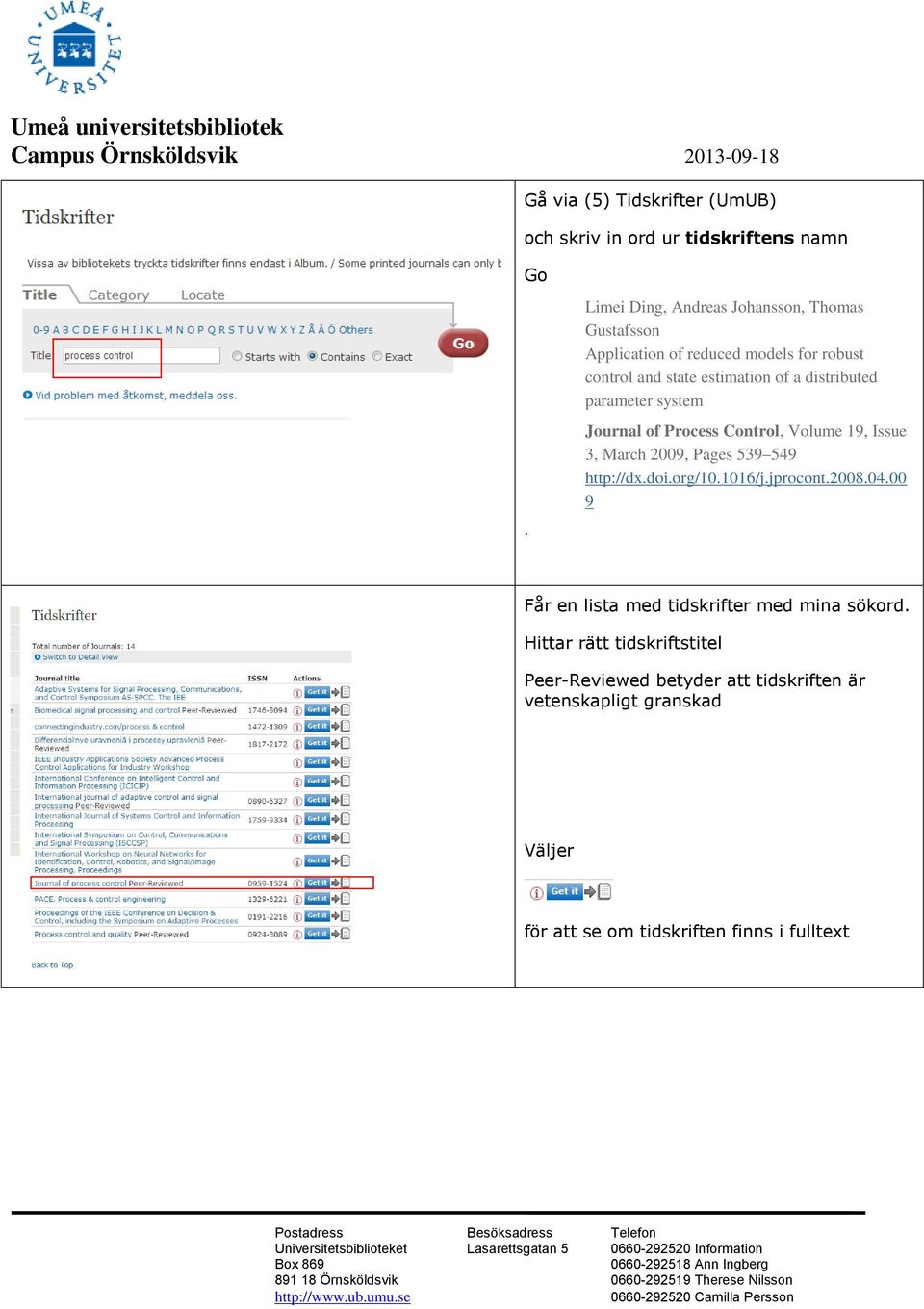 Issue 3, March 2009, Pages 539 549 http://dxdoiorg/101016/jjprocont20080400 9 Får en lista med tidskrifter med mina sökord Hittar