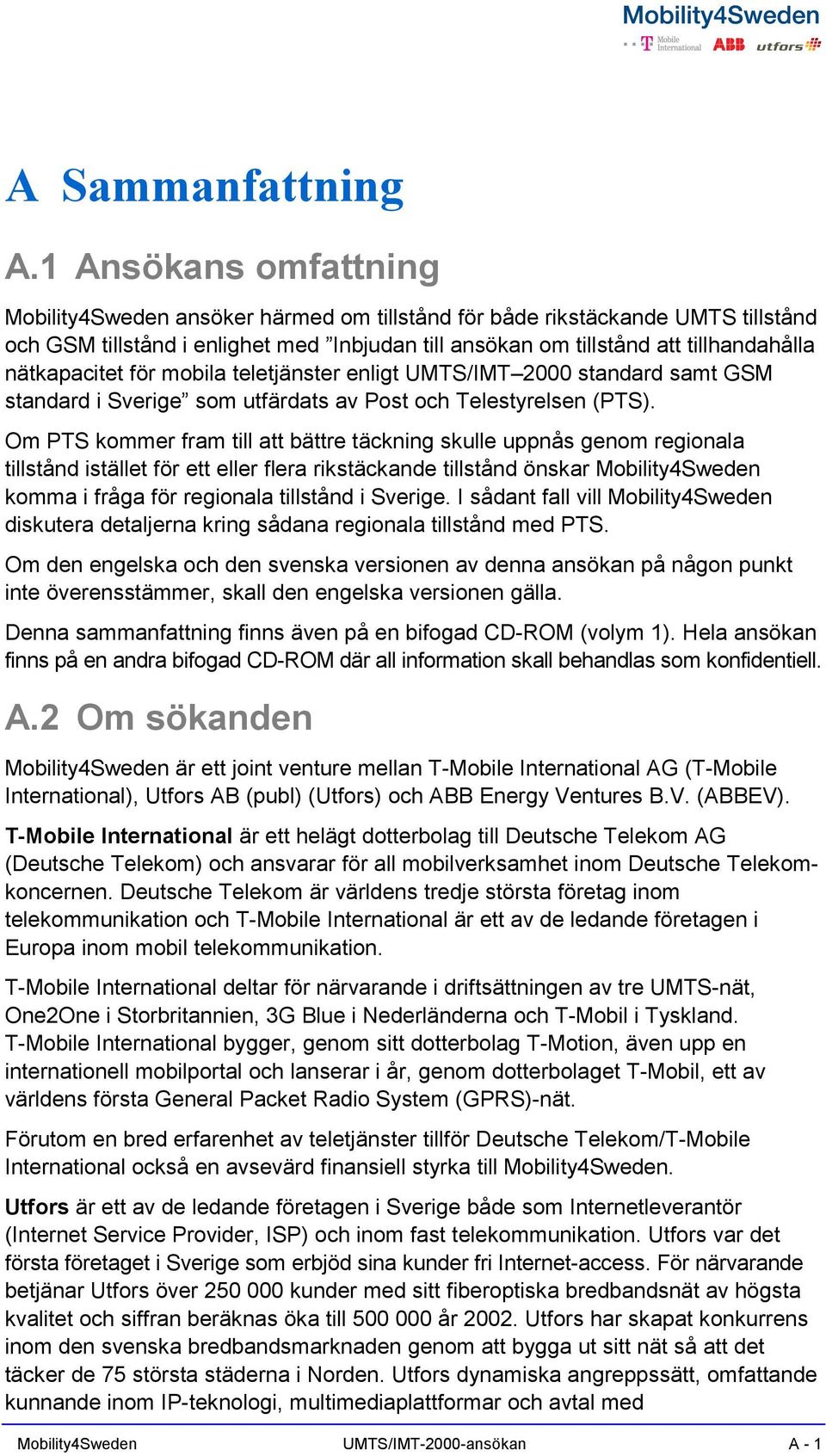 nätkapacitet för mobila teletjänster enligt UMTS/IMT 2000 standard samt GSM standard i Sverige som utfärdats av Post och Telestyrelsen (PTS).