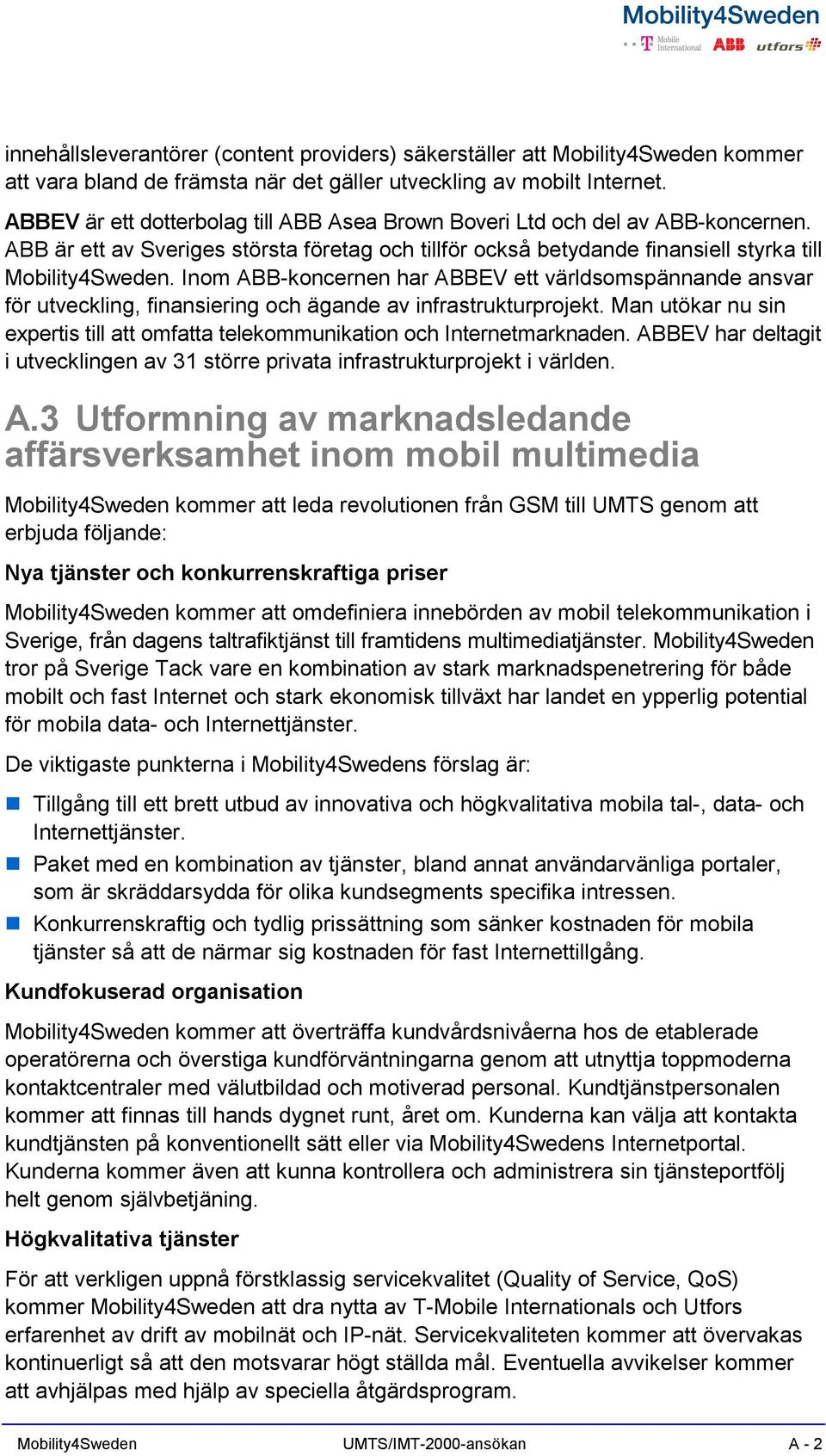 Inom ABB-koncernen har ABBEV ett världsomspännande ansvar för utveckling, finansiering och ägande av infrastrukturprojekt.