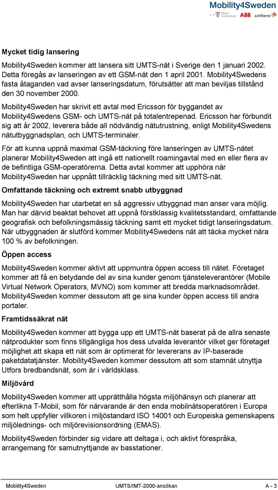 Mobility4Sweden har skrivit ett avtal med Ericsson för byggandet av Mobility4Swedens GSM- och UMTS-nät på totalentrepenad.