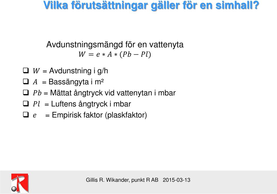 PPPP) WW = Avdunstning i g/h AA = Bassängyta i m² PPPP = Mättat