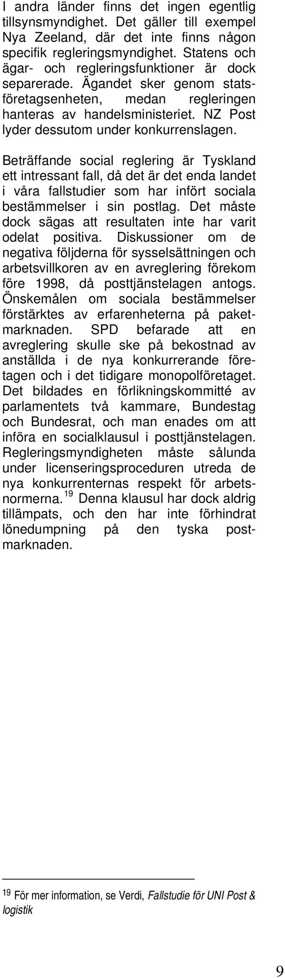 Beträffande social reglering är Tyskland ett intressant fall, då det är det enda landet i våra fallstudier som har infört sociala bestämmelser i sin postlag.